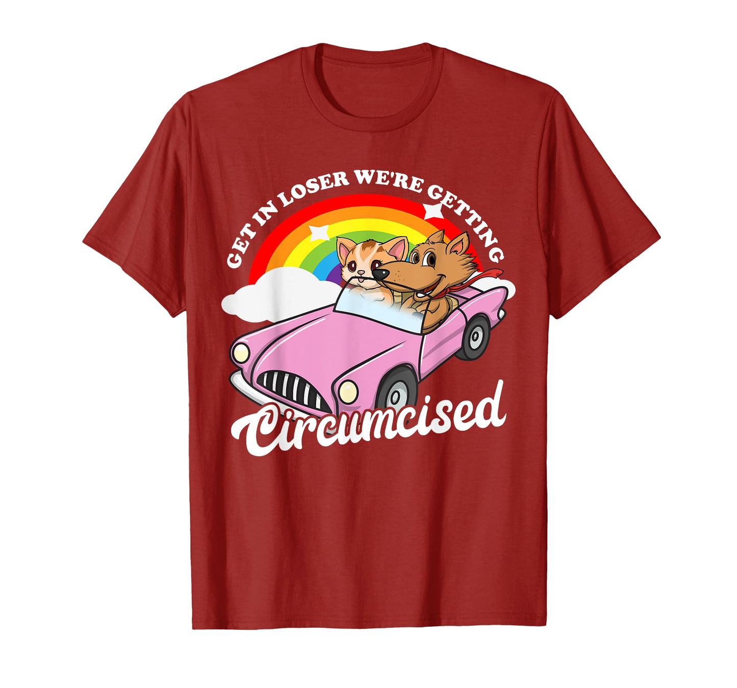 Get In Loser We're Getting Circumcised Funny Embarrassing T-Shirt