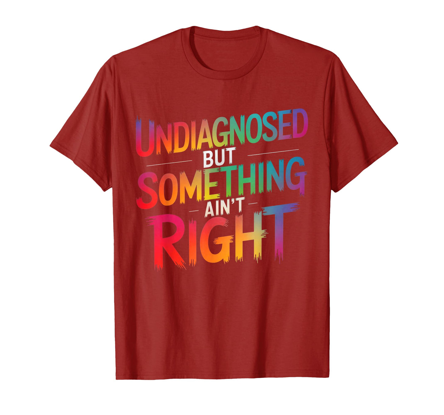 Undiagnosed But Something Ain't Right Funny Saying Quote T-Shirt