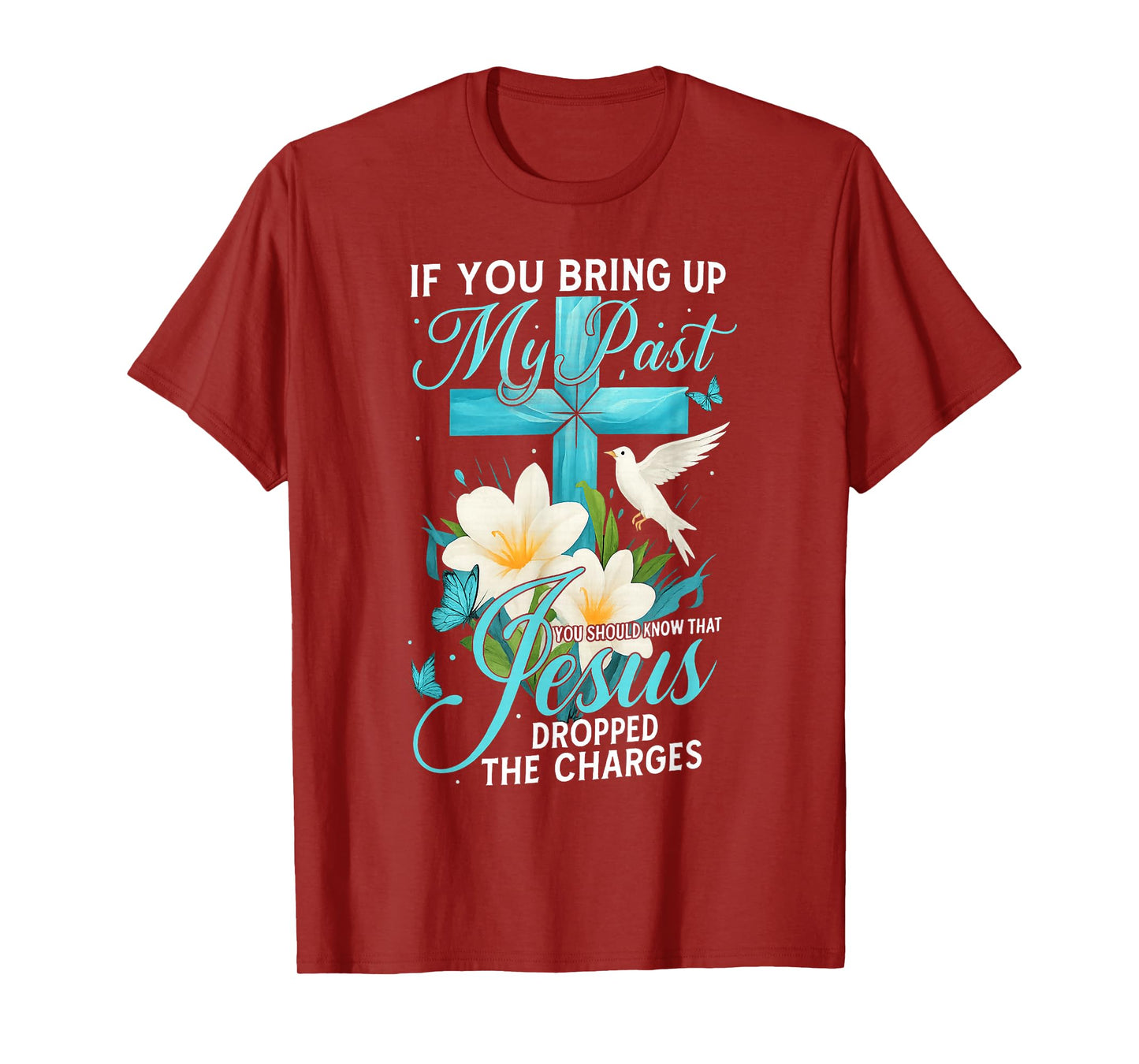 If You Bring Up My Past You Should Know Cross Flower Jesus T-Shirt