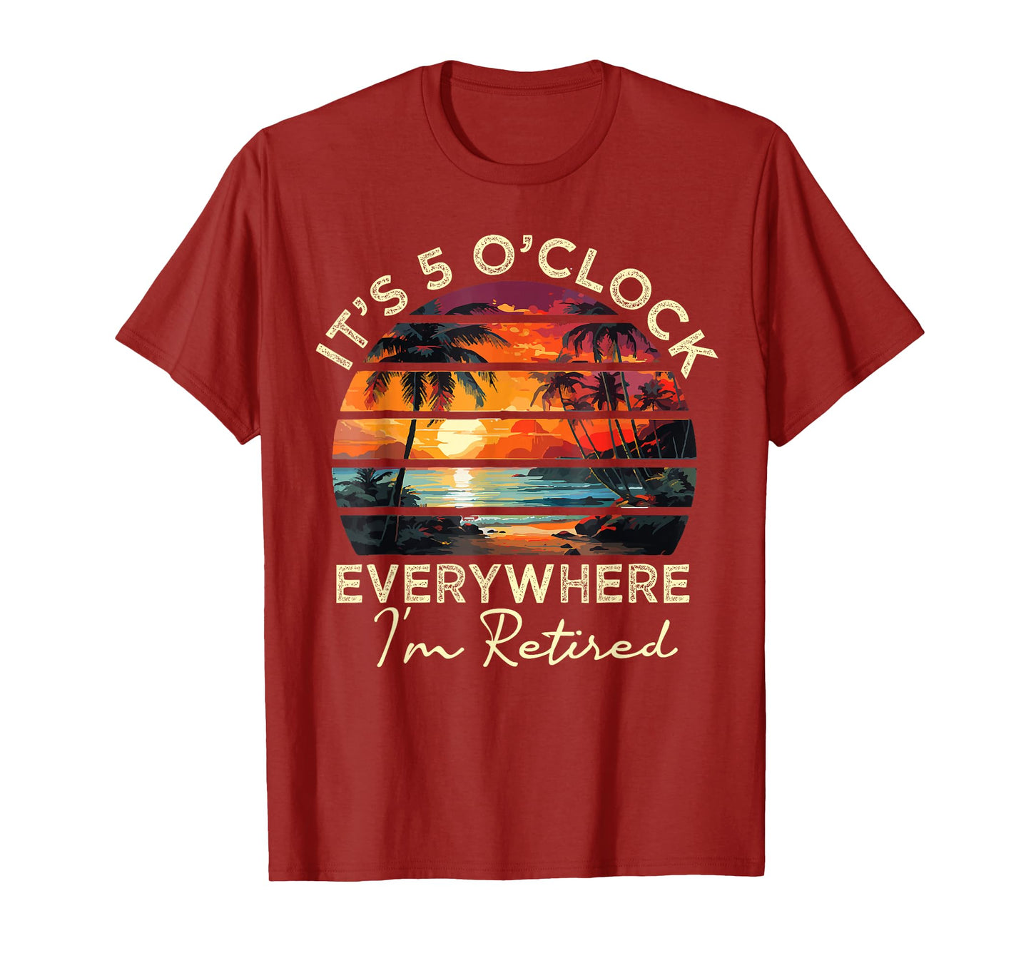 funny retirement It's 5 o'clock Everywhere I'm Retired T-Shirt
