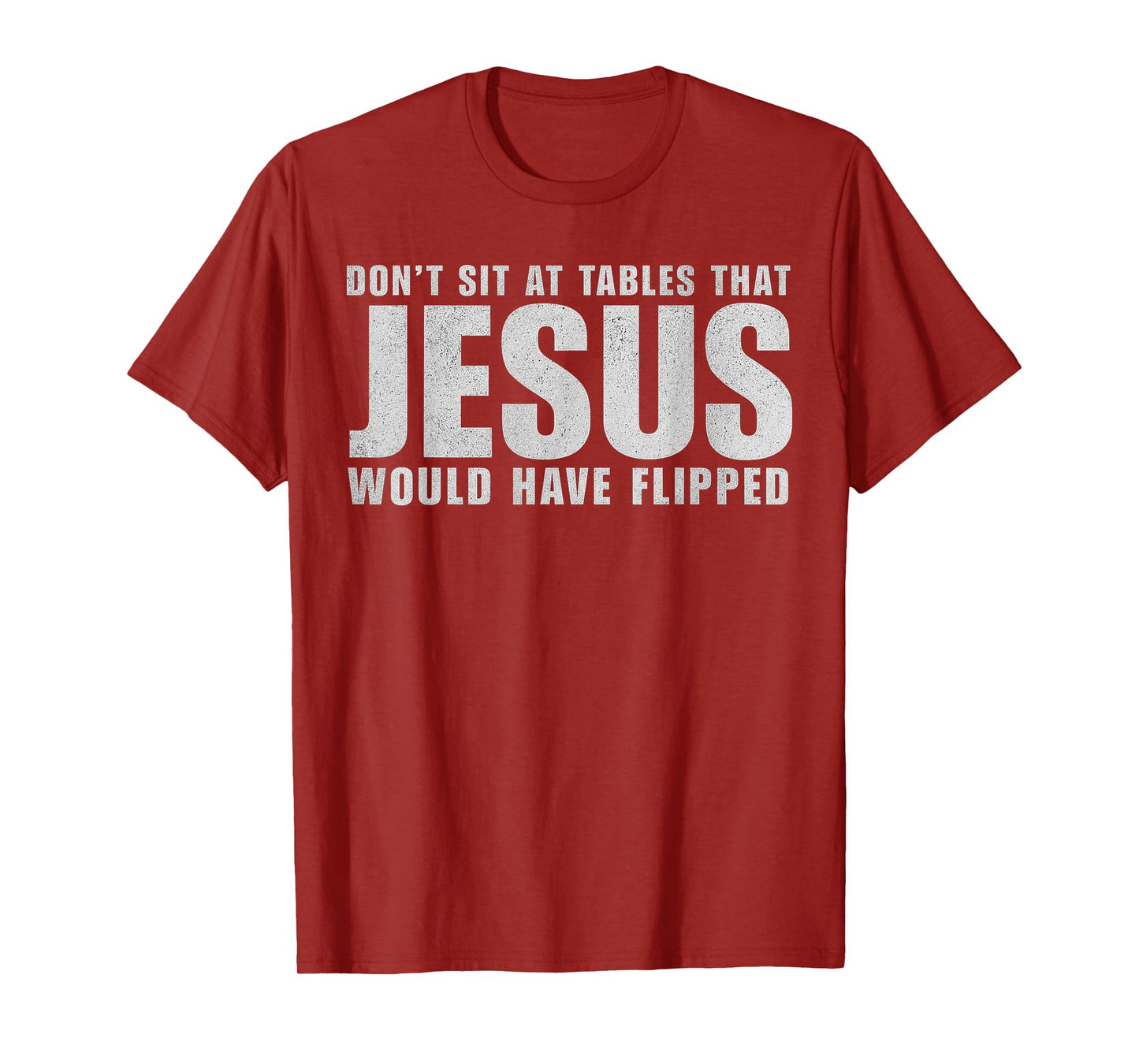 Don't Sit at Tables That Jesus Would Have Flipped Christian T-Shirt