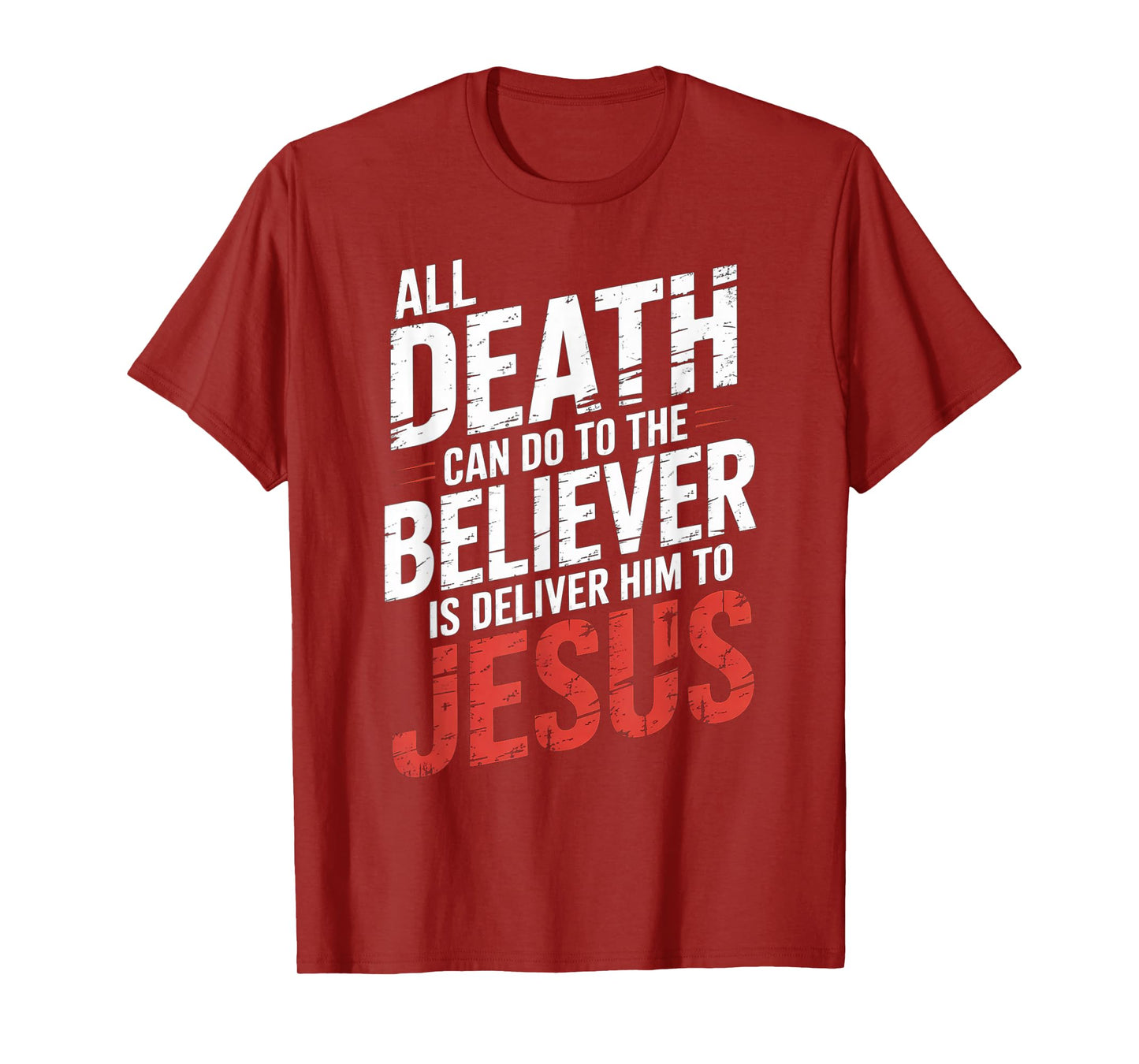 All Death Can Do to The Believer is Deliver Him to Jesus T-Shirt