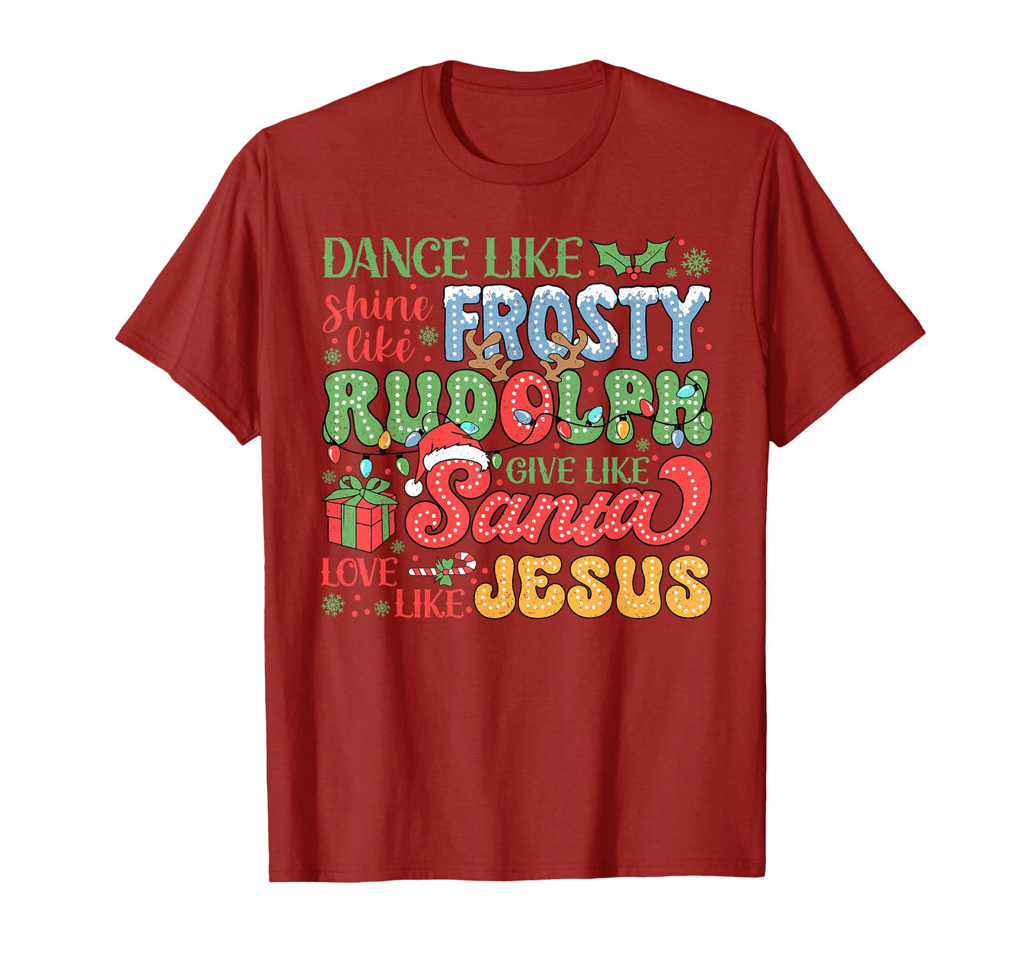 Dance Like Frosty Shine Like Rudolph Love Like Jesus Xmas T-Shirt