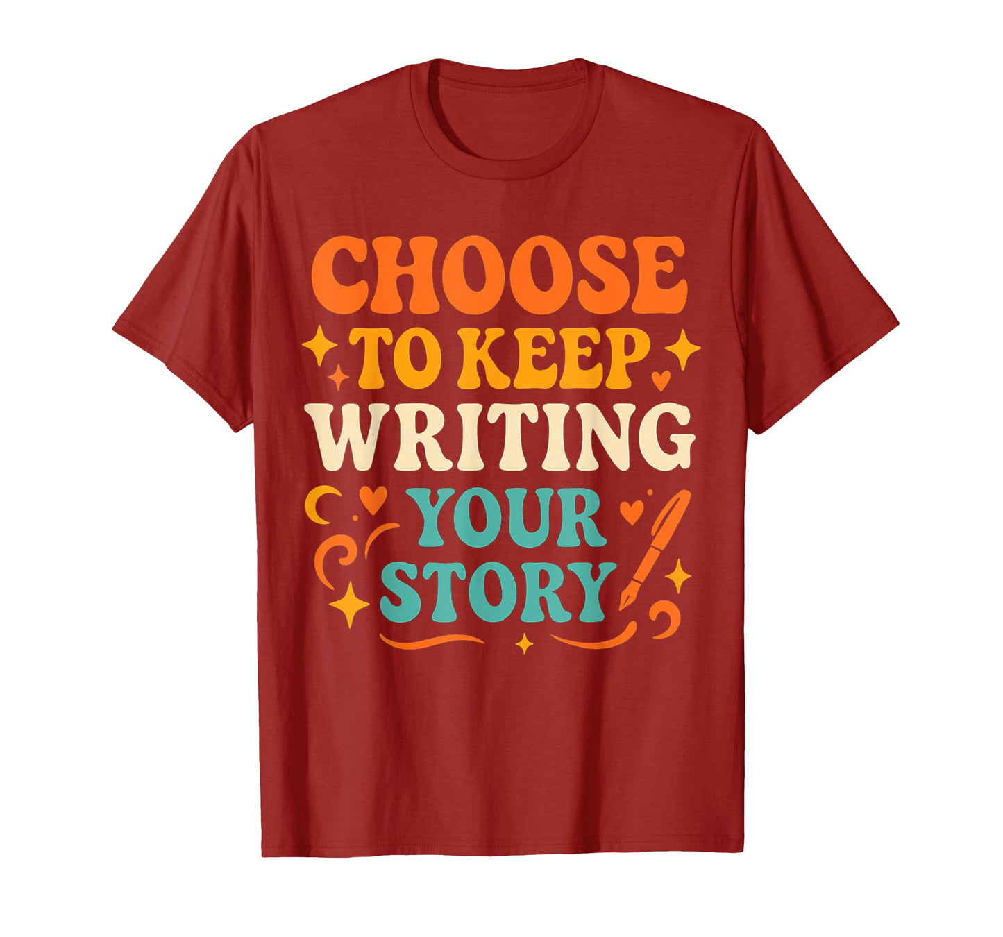Choose to Keep Writing Your Stories! Writer Motivation T-Shirt