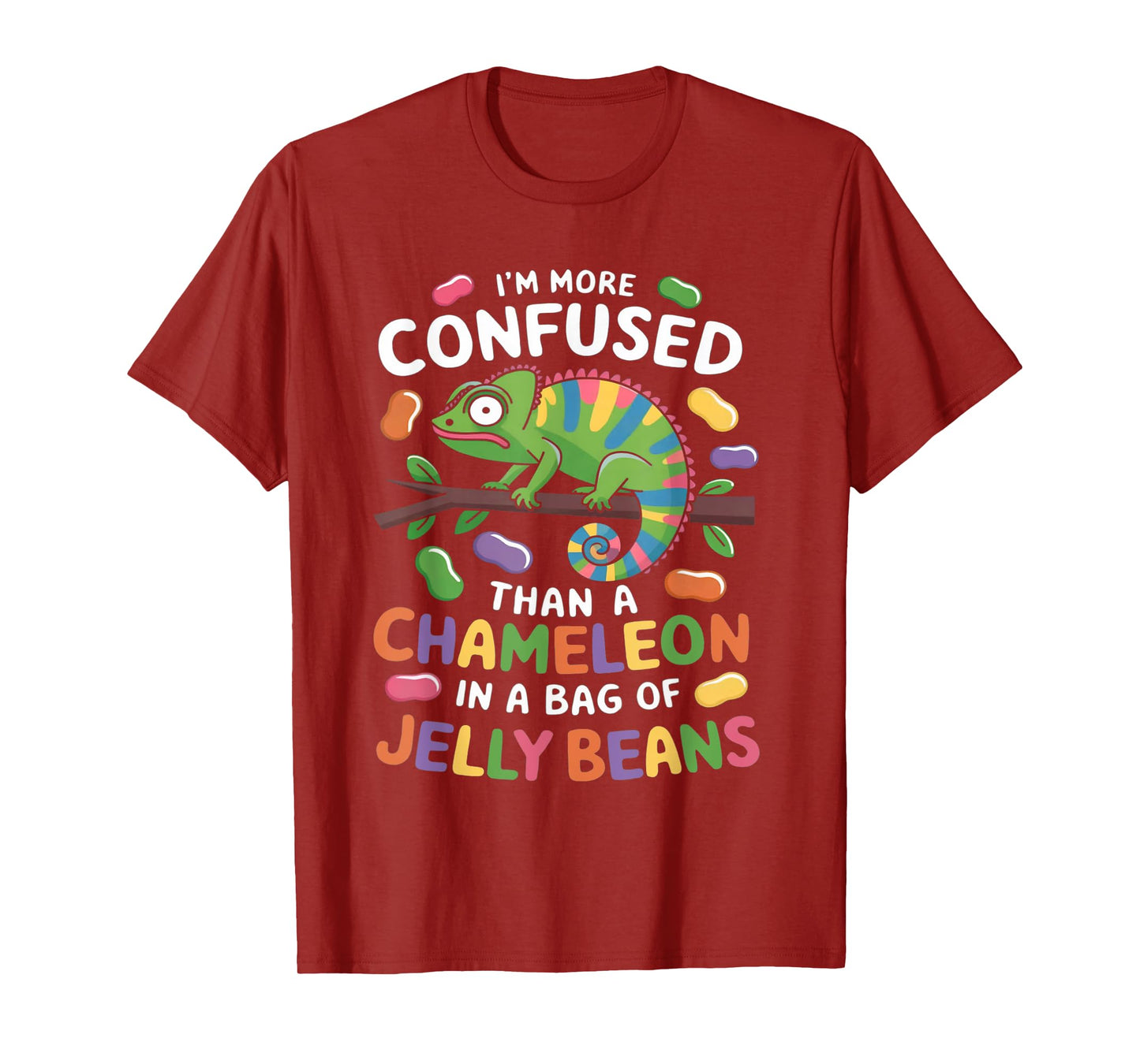 I'm more confused than a Chameleon in a Bag of Jelly Beans T-Shirt