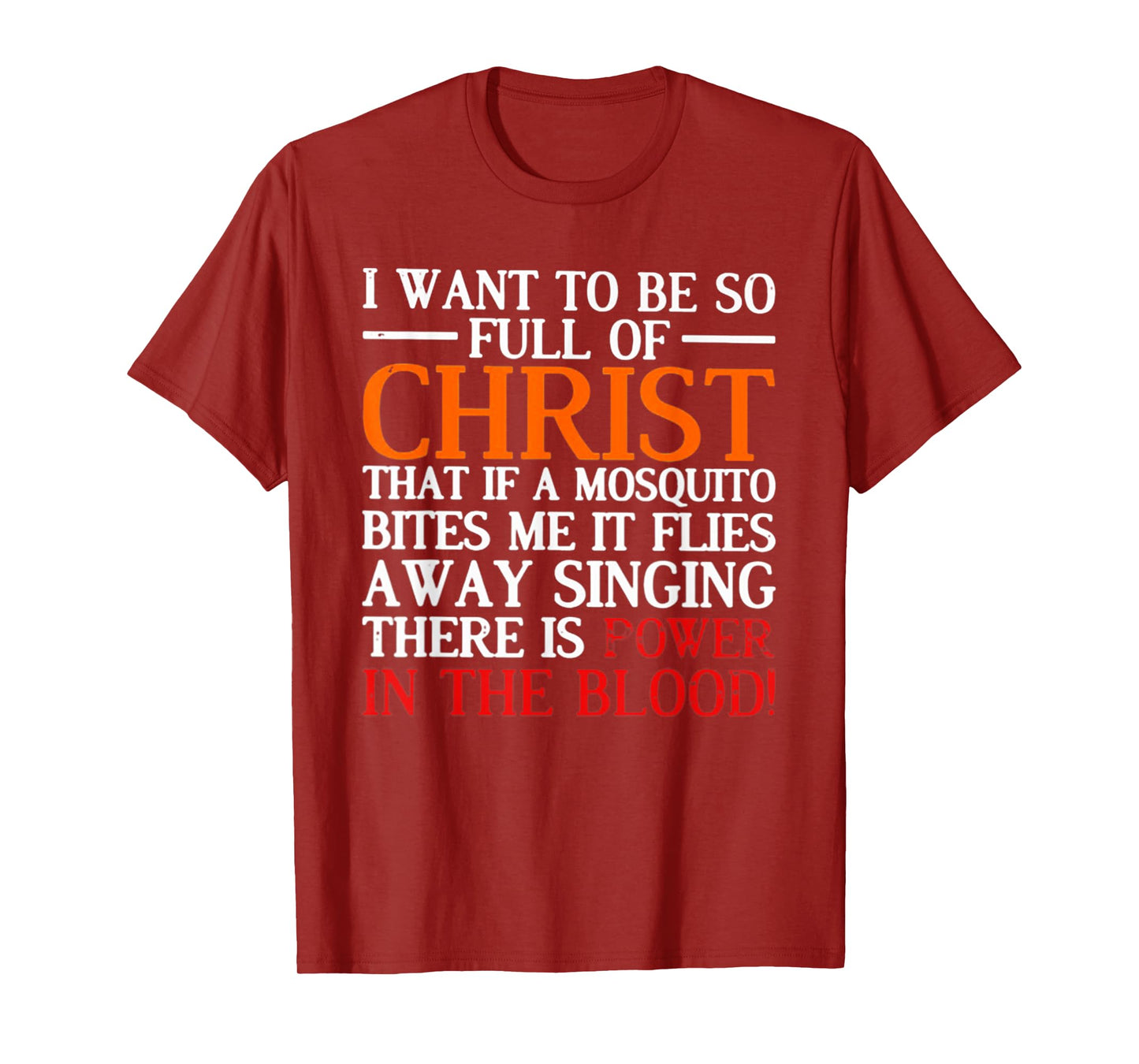 I Want To Be So Full Of Christ That If A Mosquito Bites Me T-Shirt