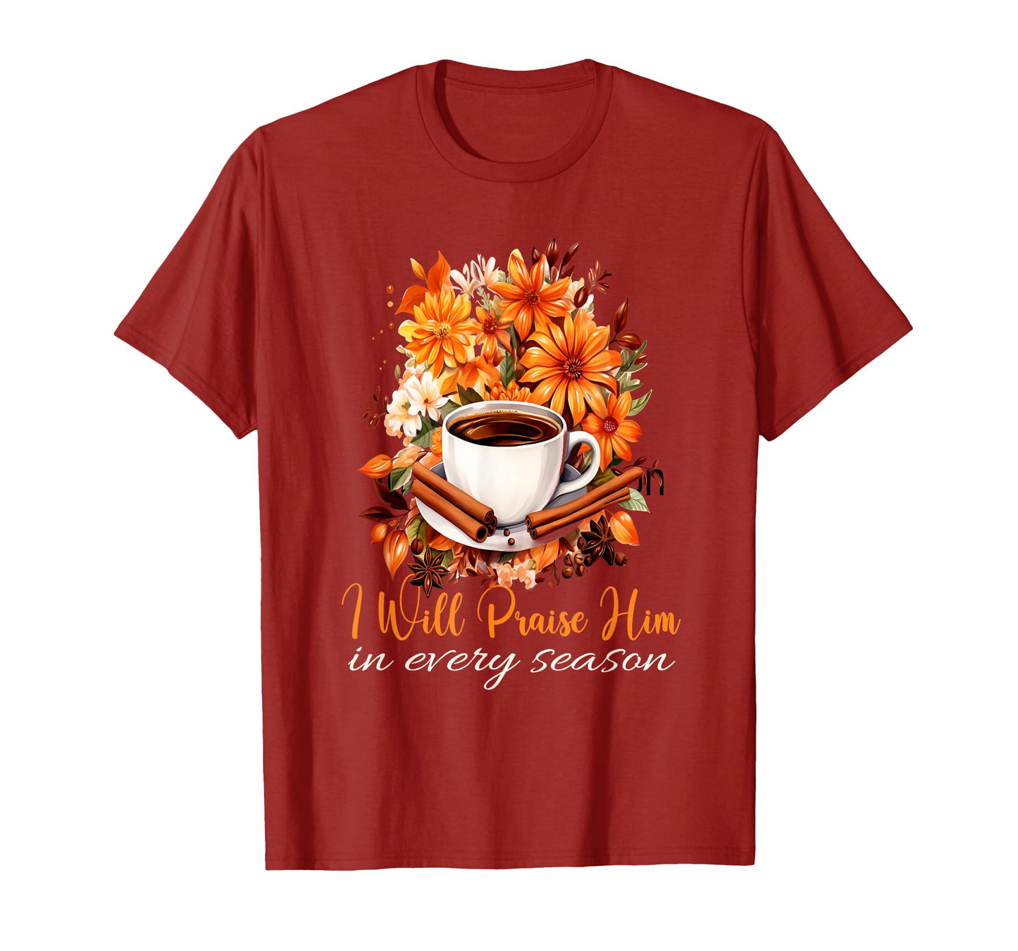 I Will Praise Him in Every Season Fall Christian Coffee T-Shirt