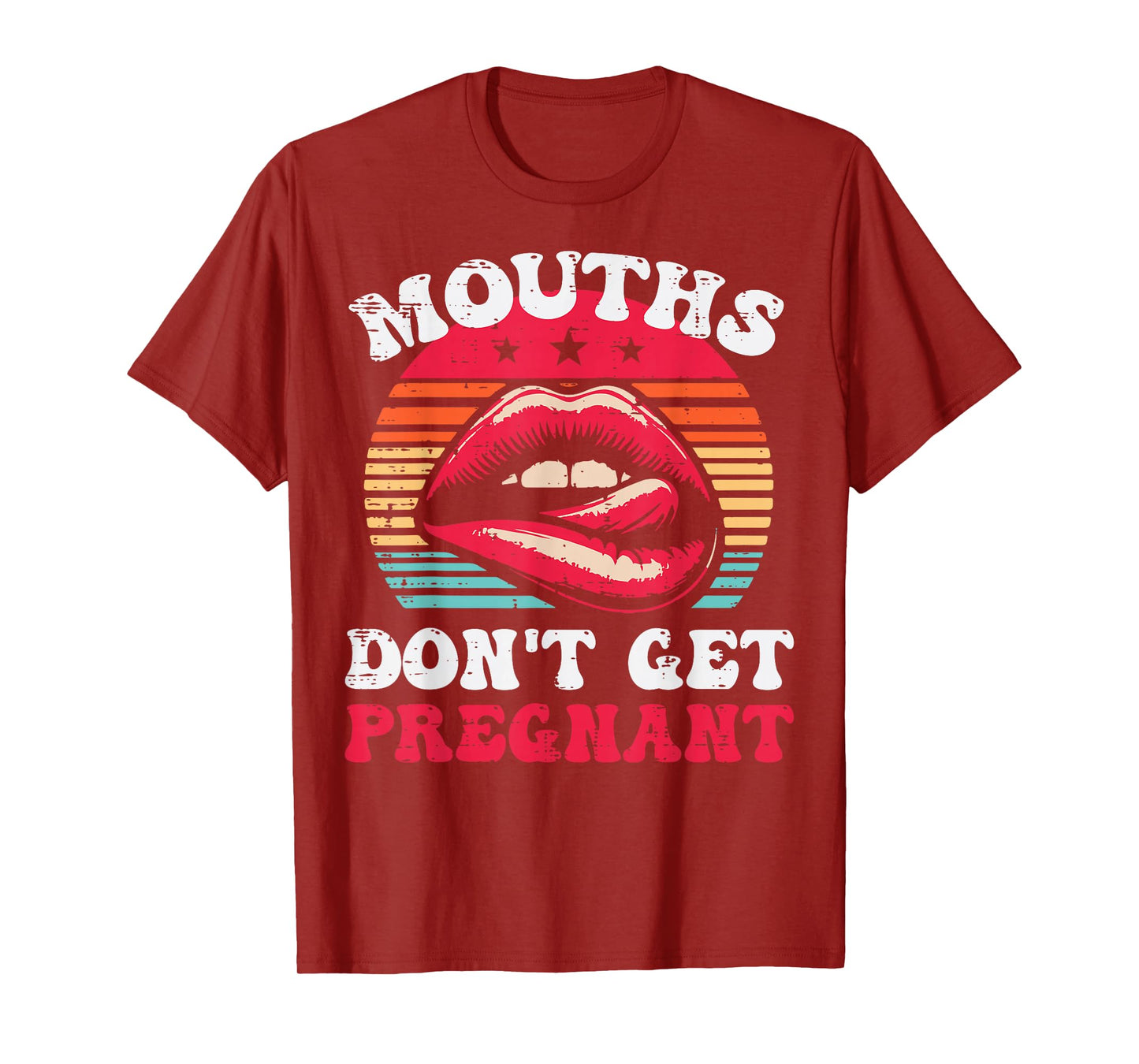 Inappropriate Mouth Dont Get Pregnant Adult Humor Joke Women T-Shirt