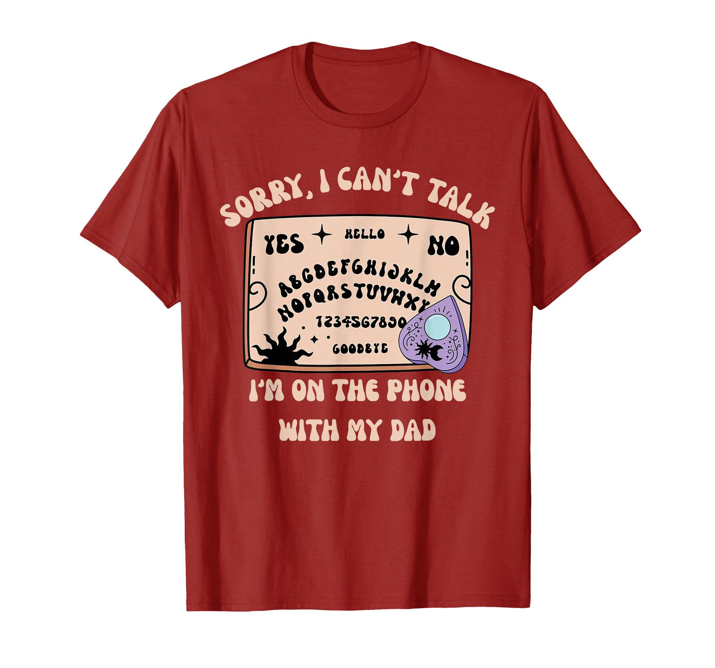 Sorry I Can’t Talk I'm On The Phone With My Dad Ouija Board T-Shirt