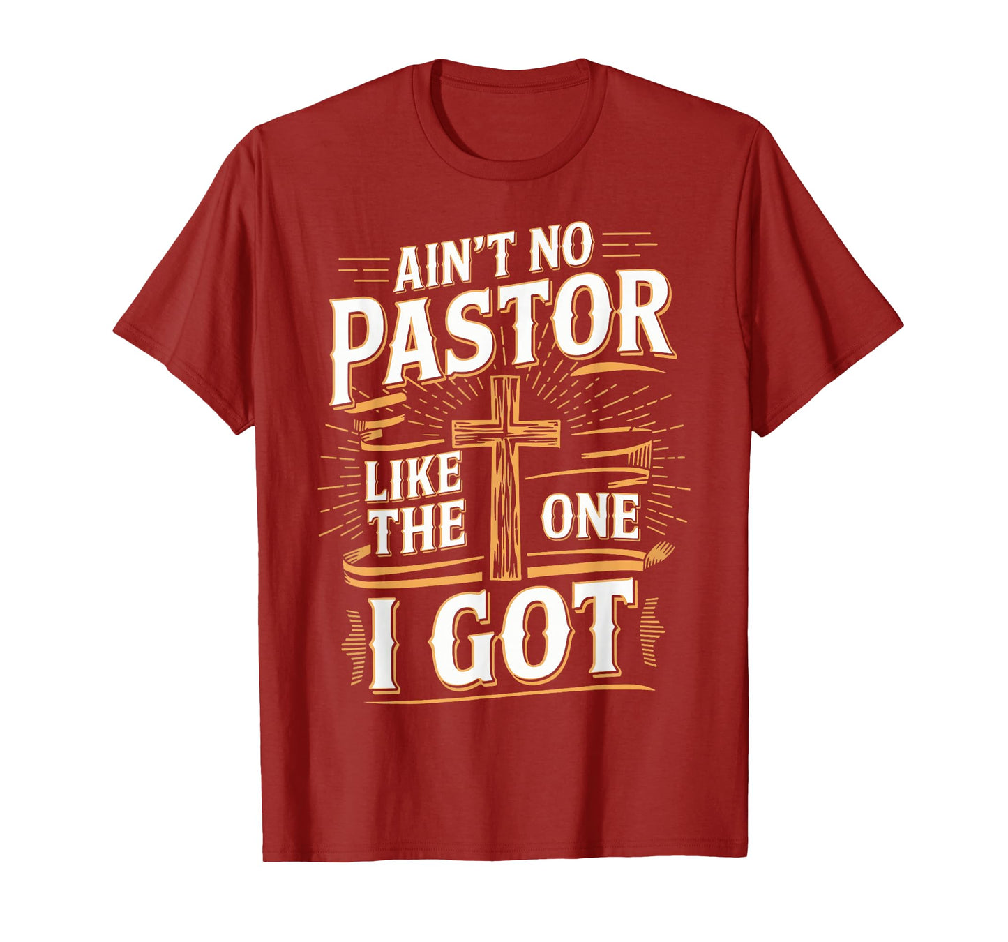 Ain't No Pastor Like The One I Got T-Shirt