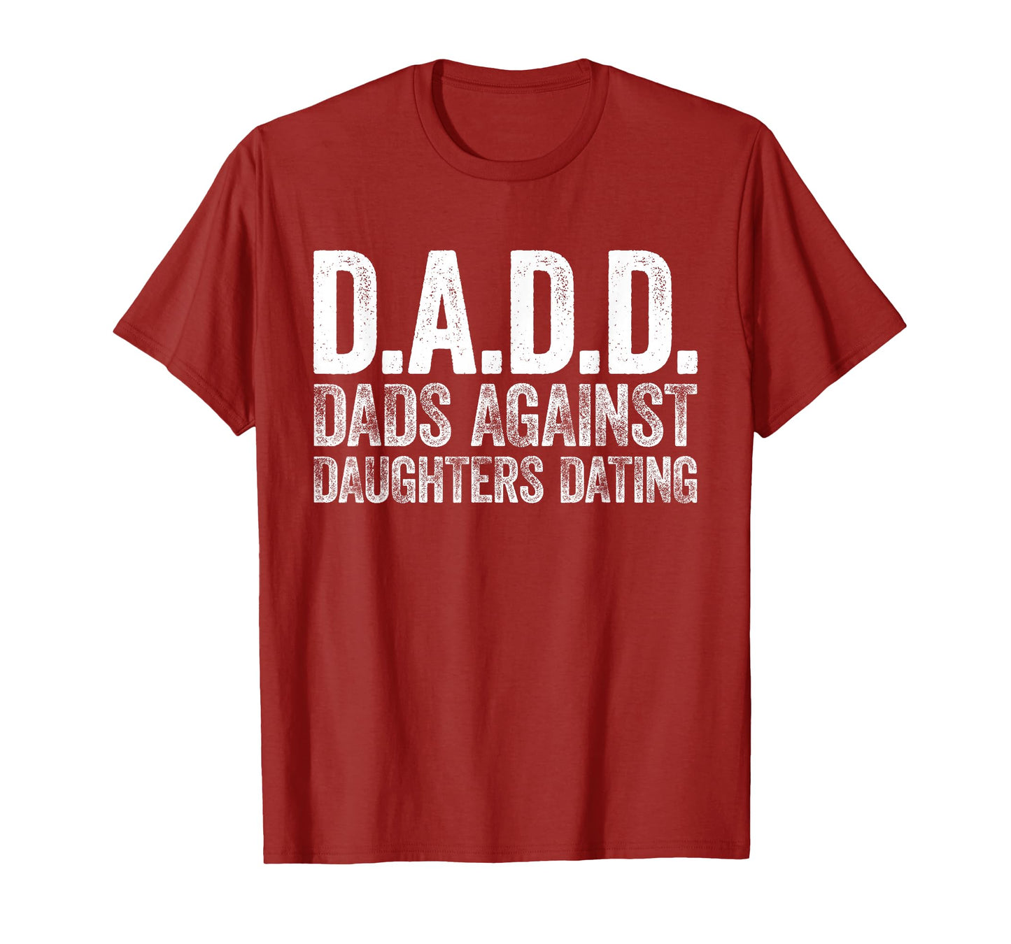 D.A.D.D. Dads Against Daughters Dating Shirt Men DADD T-Shirt