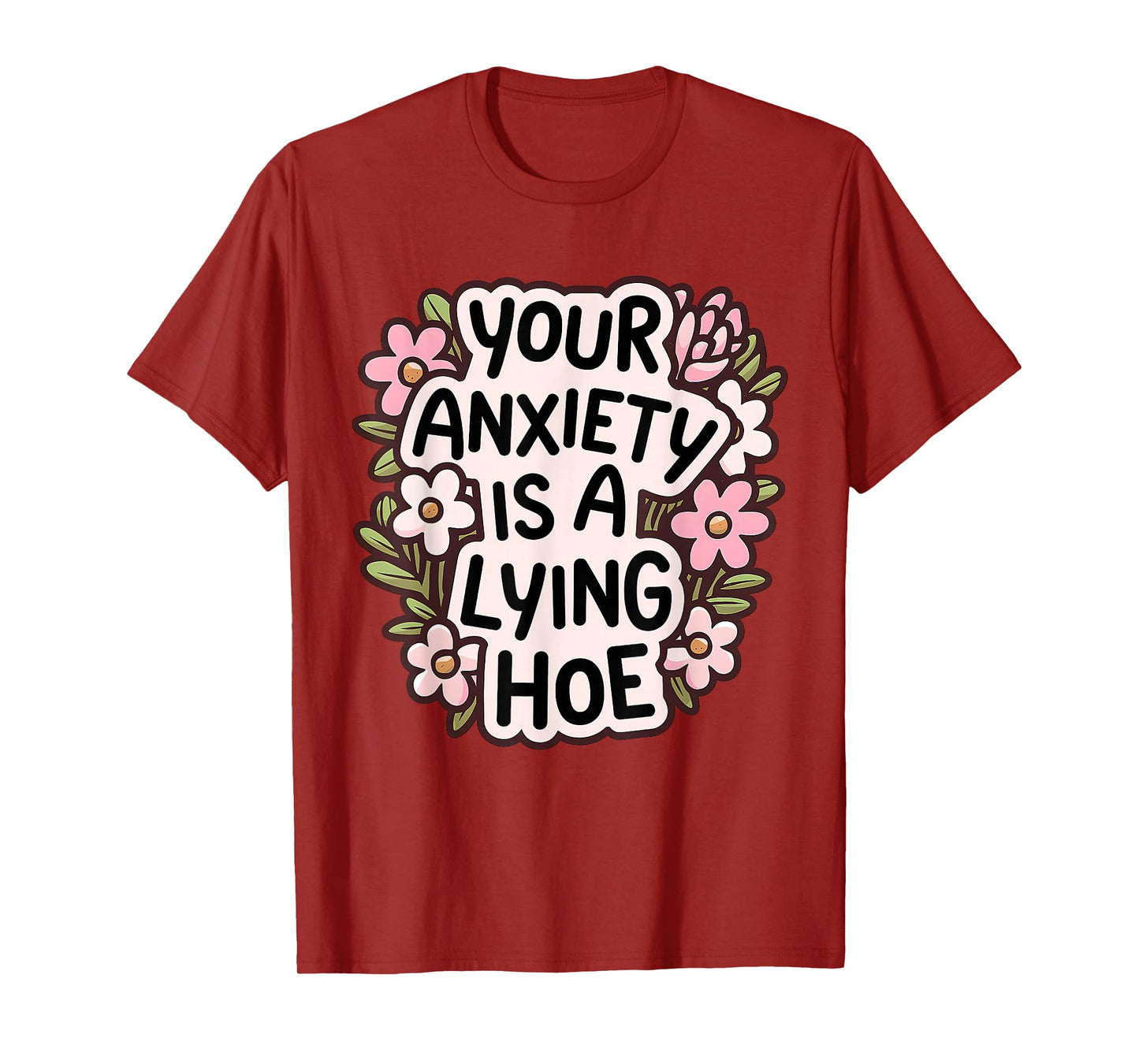 Your Anxiety Is A Lying Hoe Quote Motivational Mental Health T-Shirt