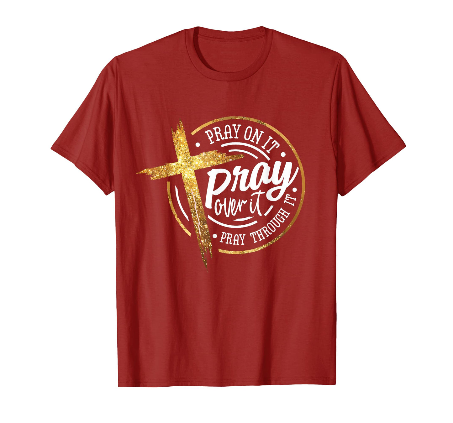 Pray On It Pray Over It Pray Through It Religious T-Shirt