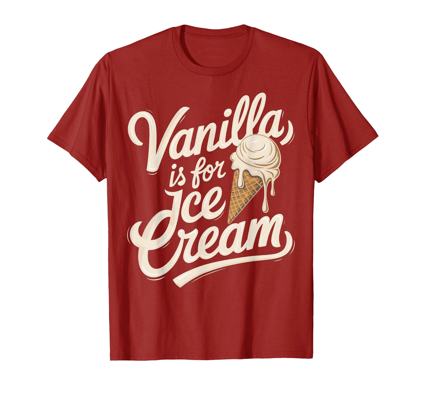 Vanilla Is for Ice Cream Funny Quote T-Shirt