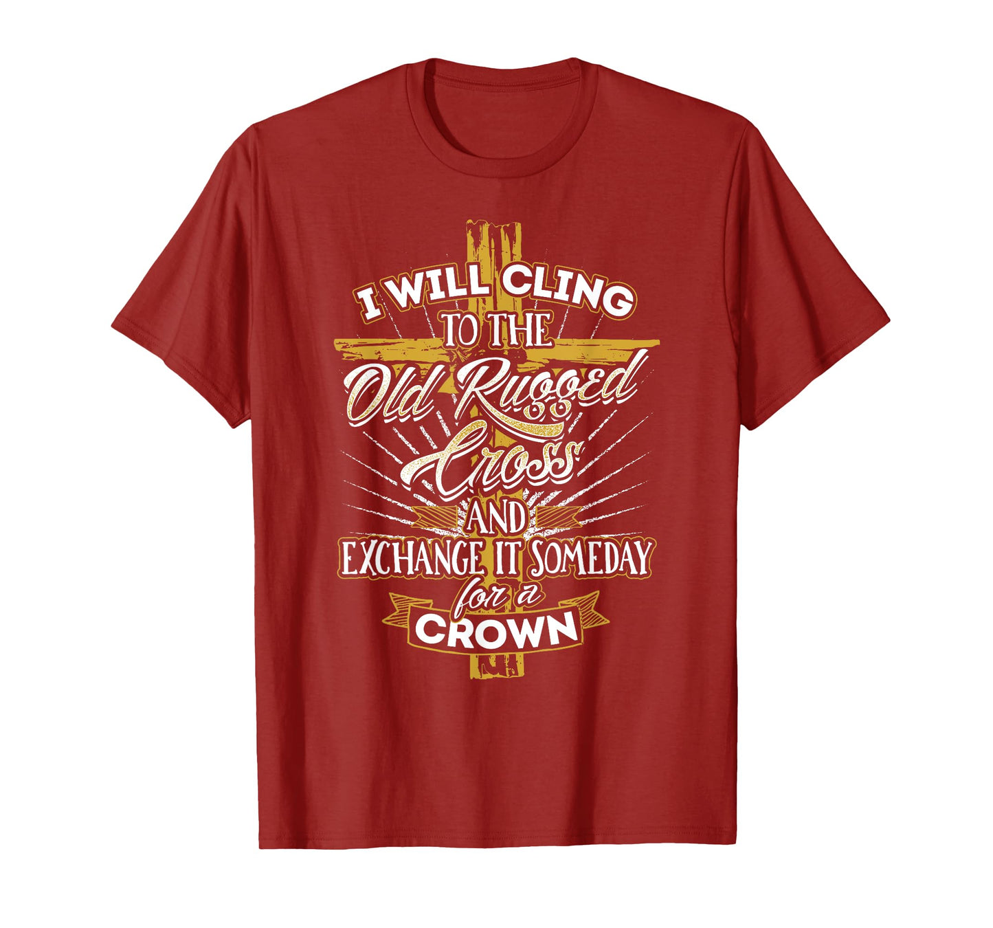 I Will Cling to the Old Rugged Cross - Christian T-Shirt