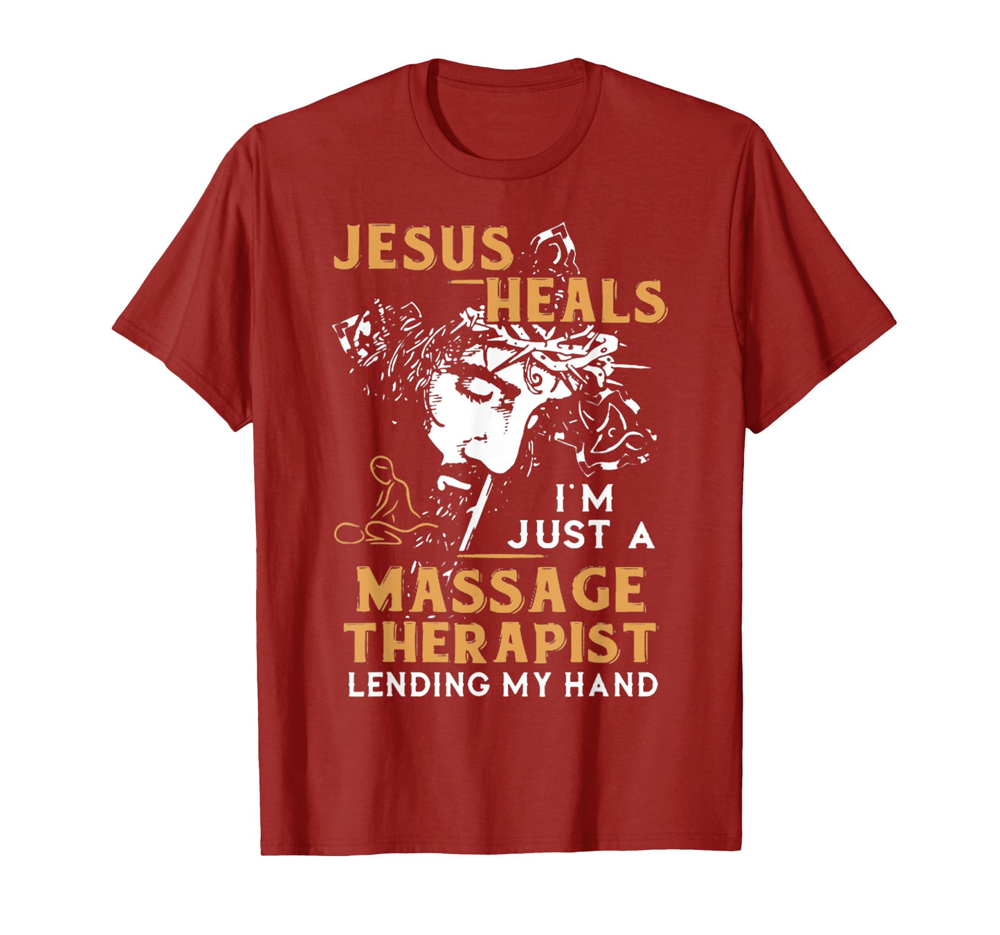Jesus Heals I'm Just A Massage Therapist Lending My Hand T-Shirt