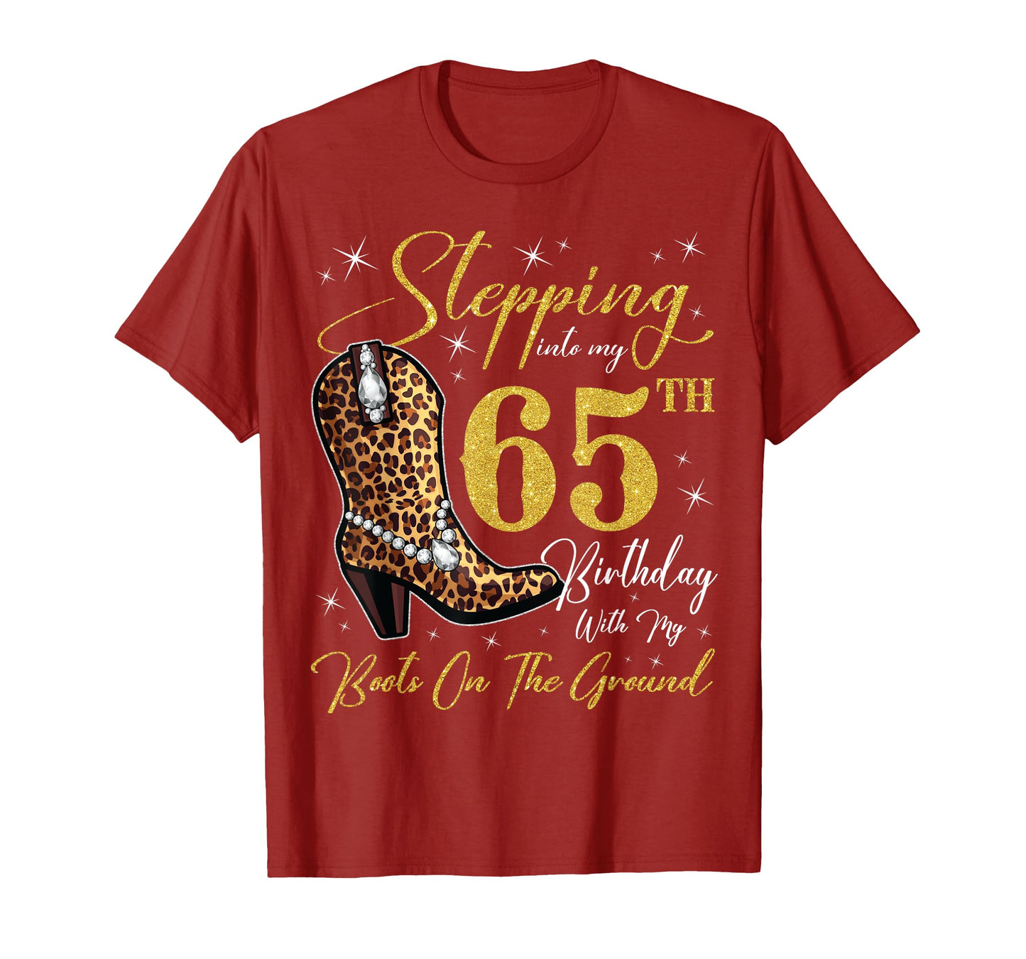 Stepping Into My 65th Birthday With My Boots On The Ground T-Shirt