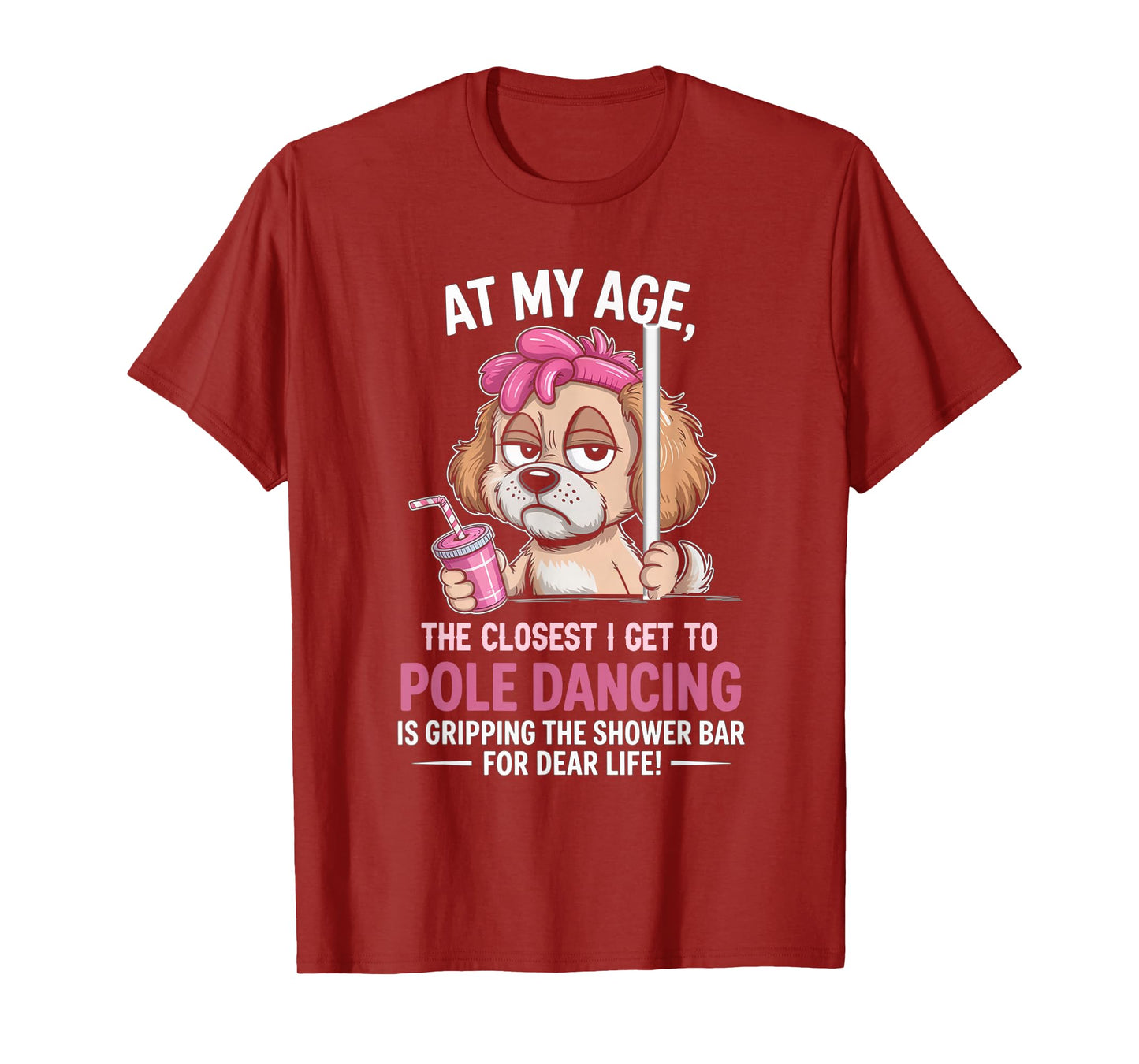 at My Age The Closest I Get to Pole Dancing is Gripping T-Shirt