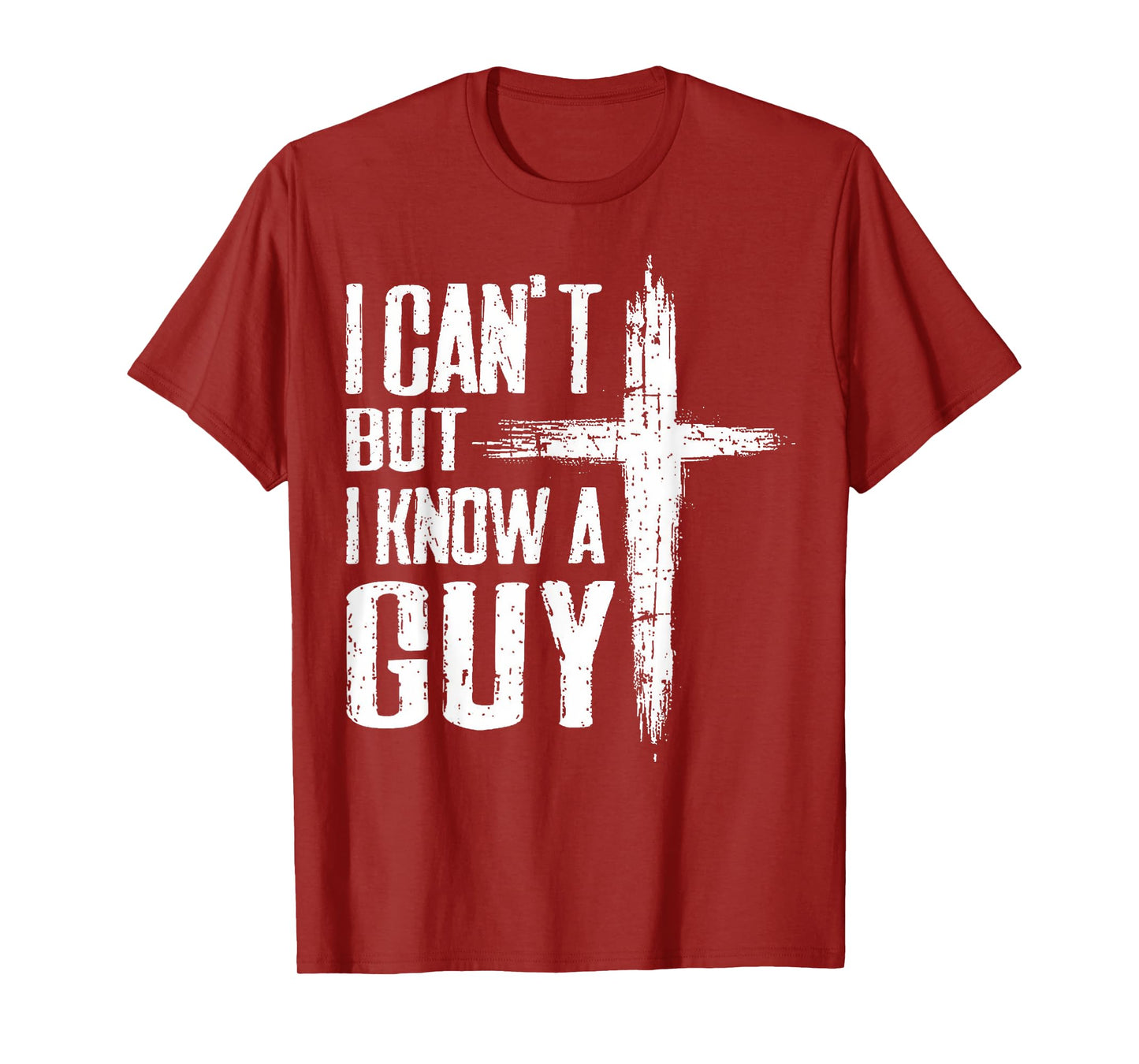 Funny Christian Tee I Can't But I Know A Guy Jesus Cross T-Shirt
