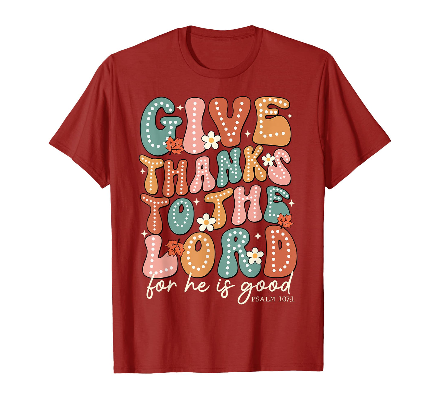 Give Thanks To The Lord Thanksgiving Bible Verse Scripture T-Shirt
