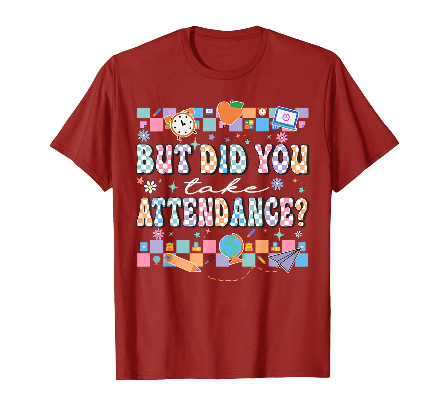 But Did You Take Attendance Funny Teacher Back To School T-Shirt