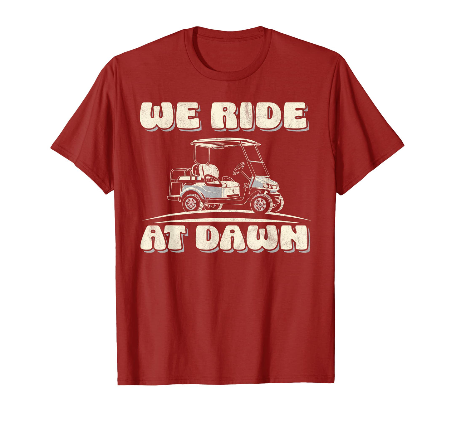We ride at dawn Golf Car quote for golf lovers T-Shirt