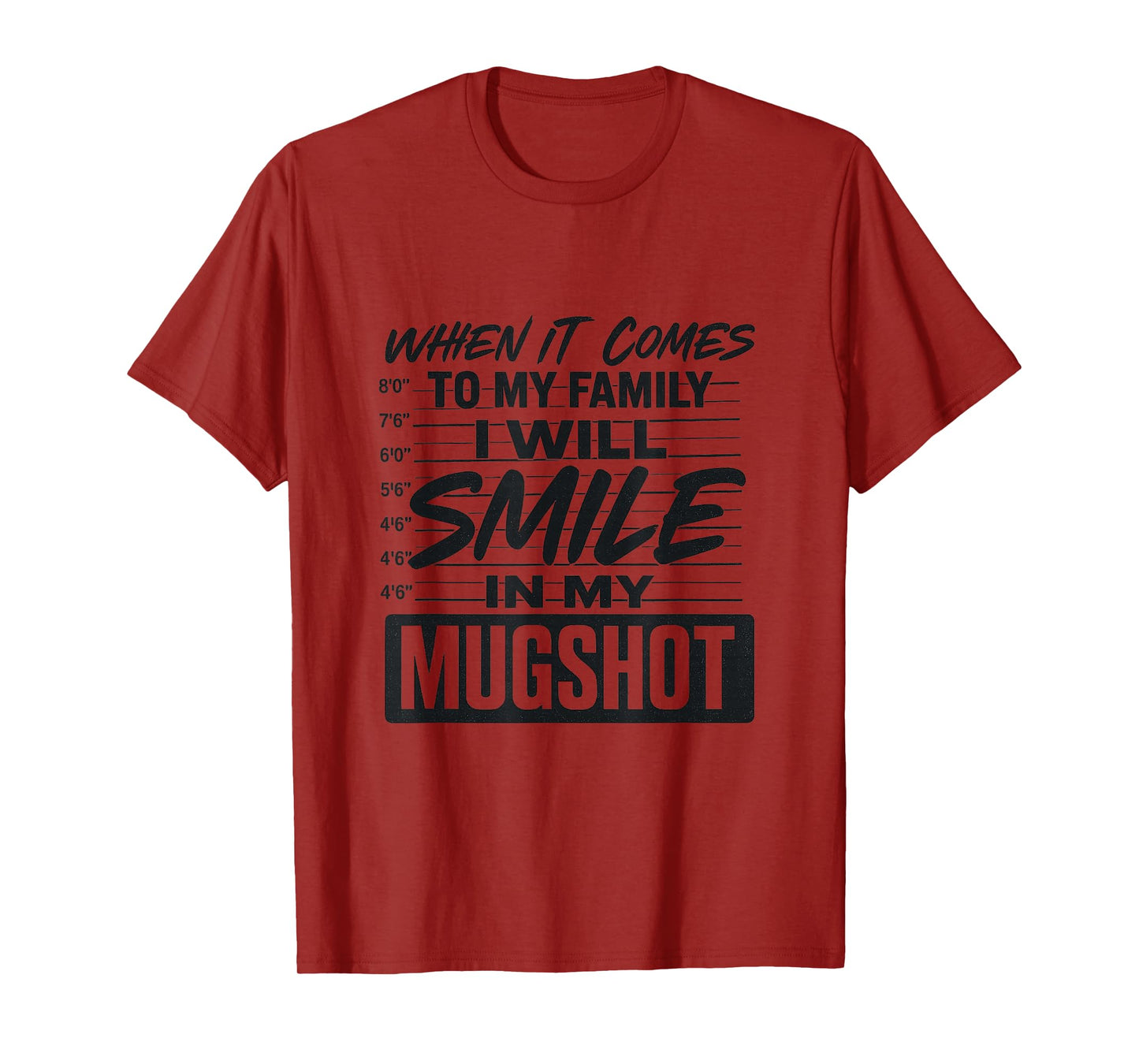 When It Comes to My Family I Will Smile in My Mugshot T-Shirt