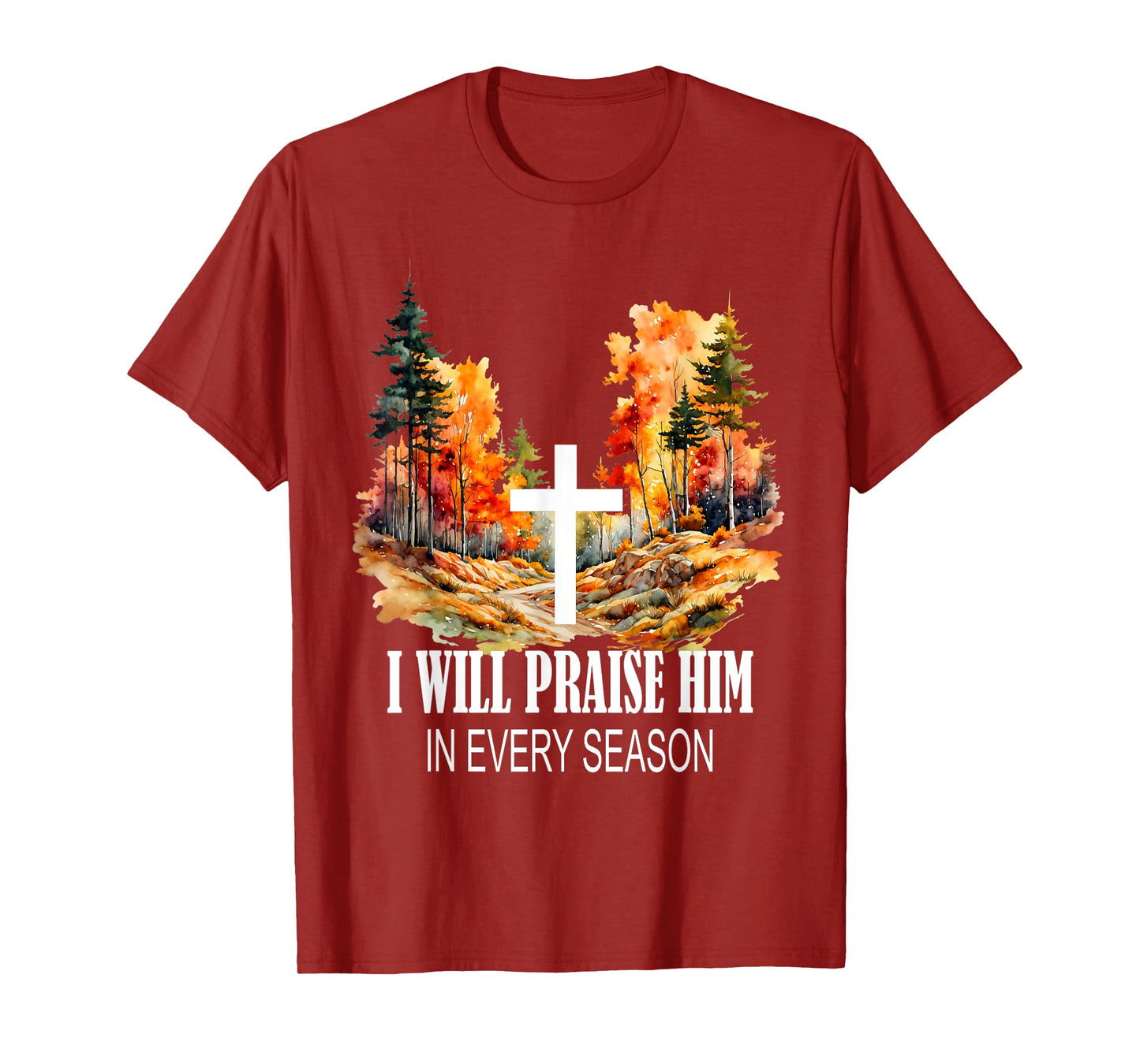 I Will Praise Him in Every Season Fall Christian Worship T-Shirt