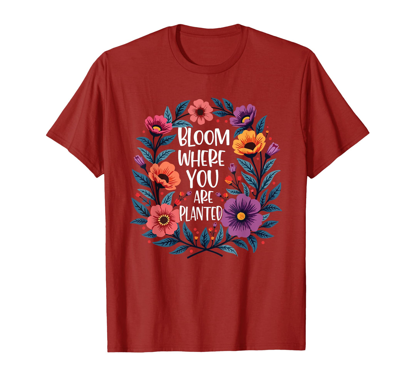Bloom Where You Are Planted Christian Faith Men Women T-Shirt