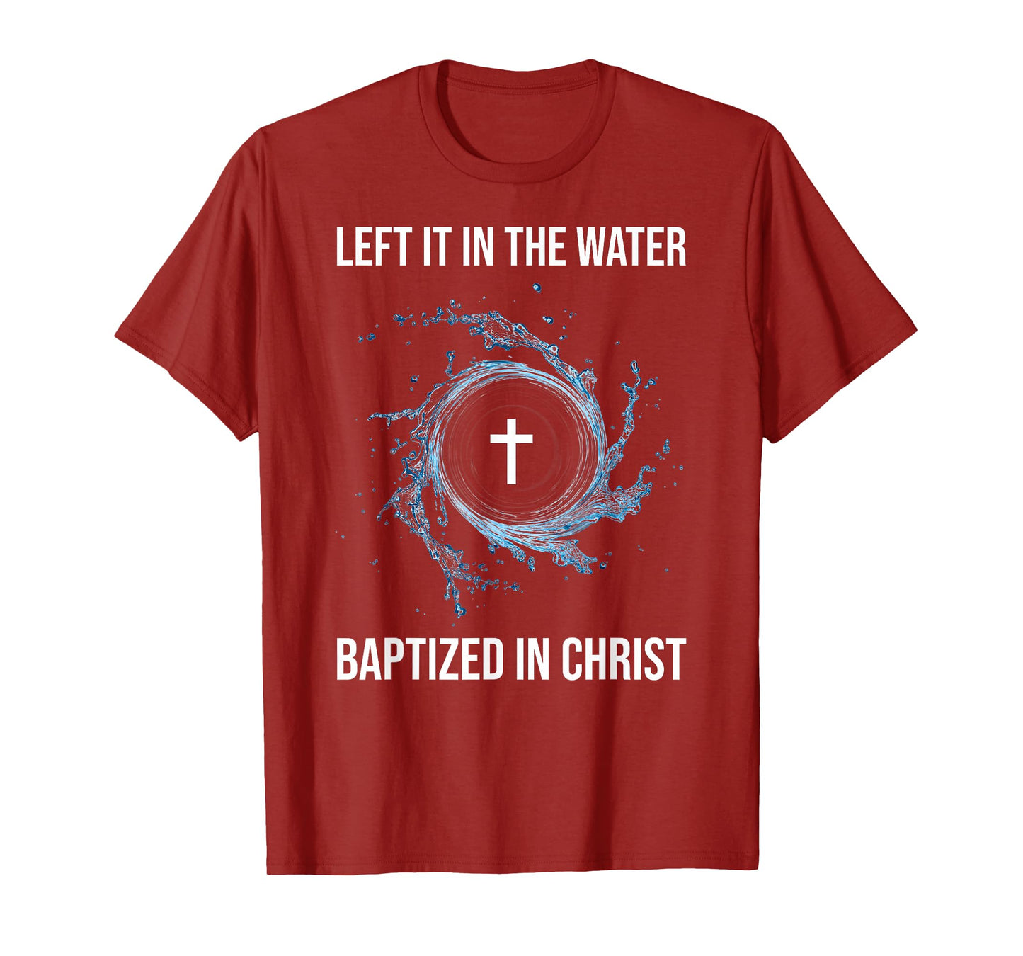 Left It In The Water Baptized In Christ Water Baptism Faith T-Shirt