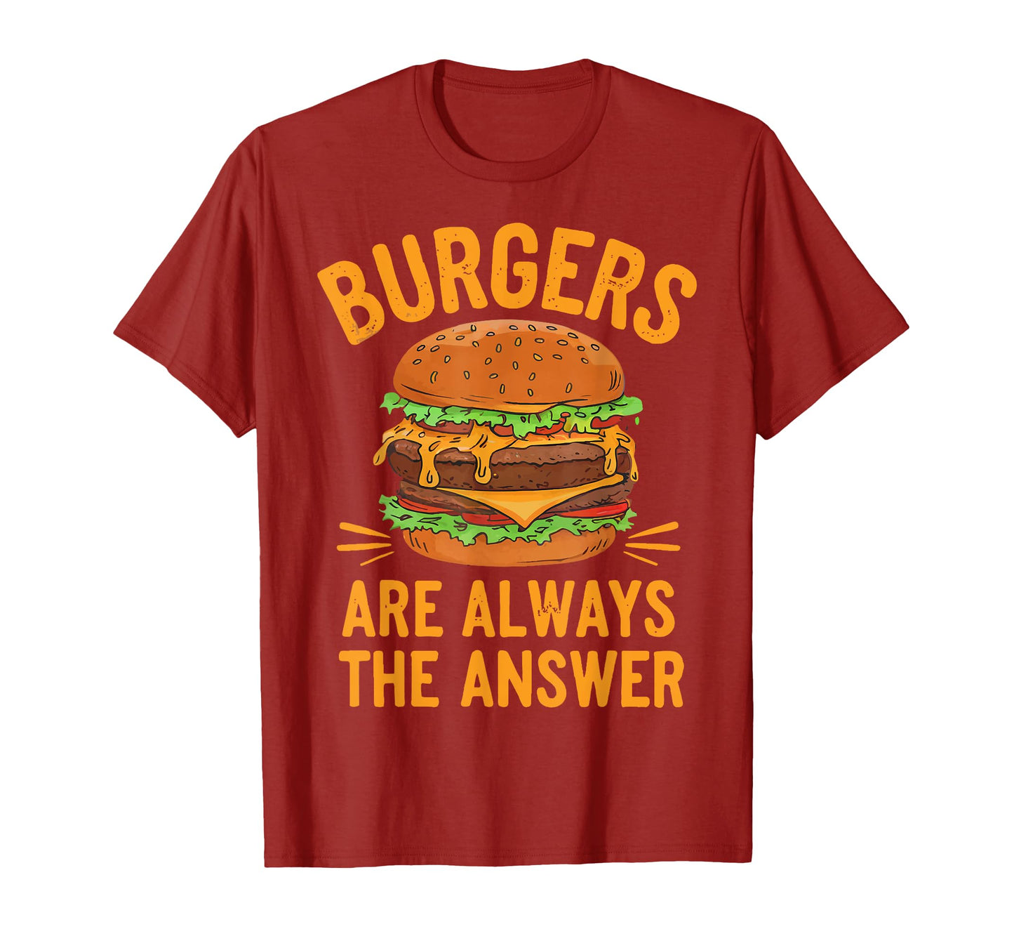 Burgers Are Always The Answer Cheeseburger Hamburger Lovers T-Shirt