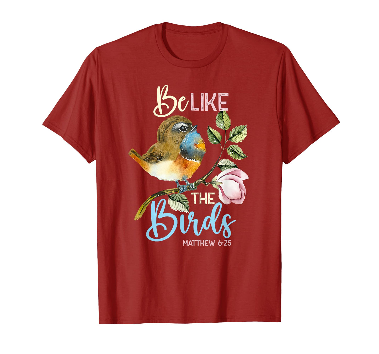 Be Like The Birds Matthew 6:25 Bird Lover Christian Bible T-Shirt