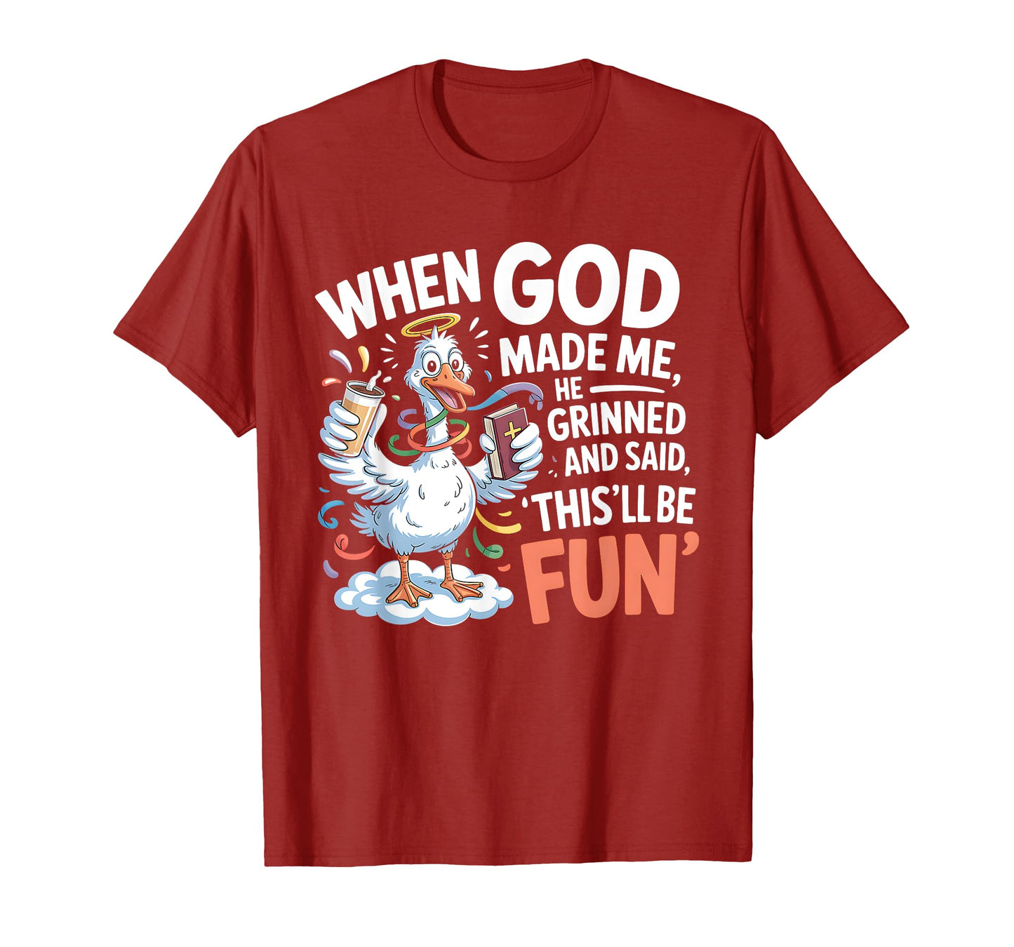 When God Made Me He Grinned and Said Funny Goose Design T-Shirt