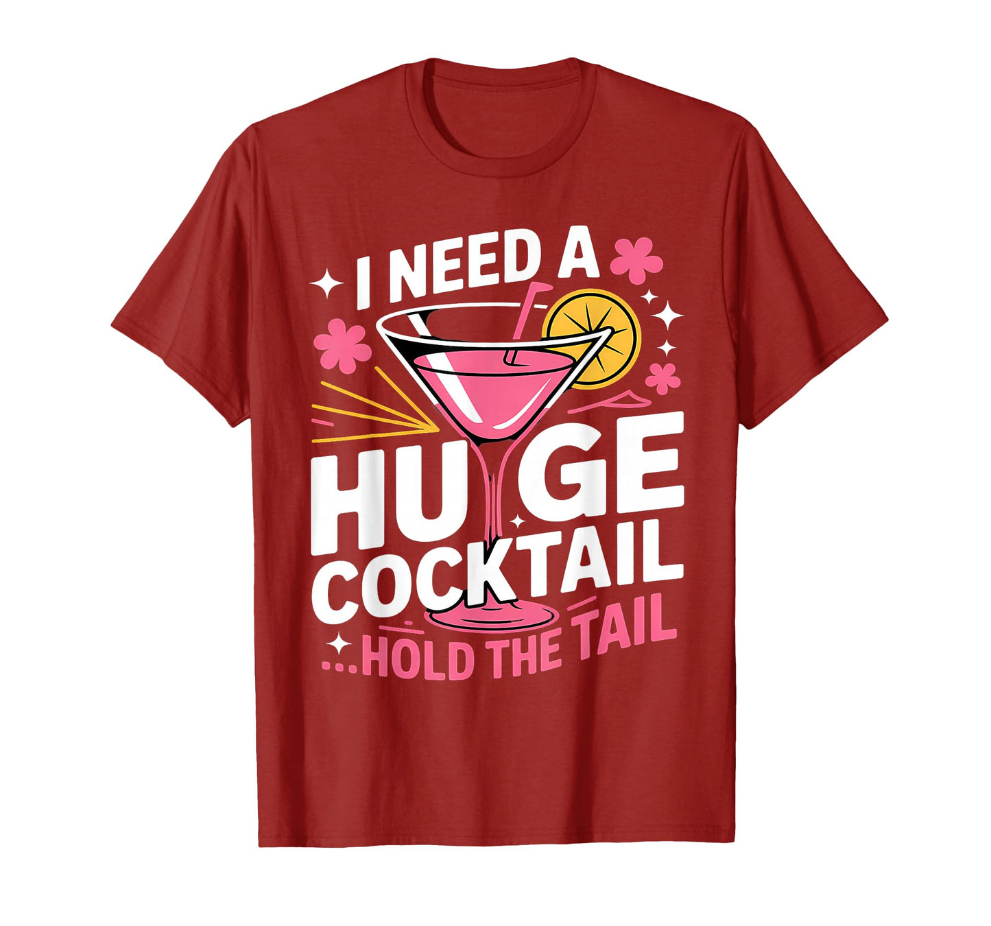 I Need A Huge Cocktail Funny Adult Humor Party Cocktail T-Shirt
