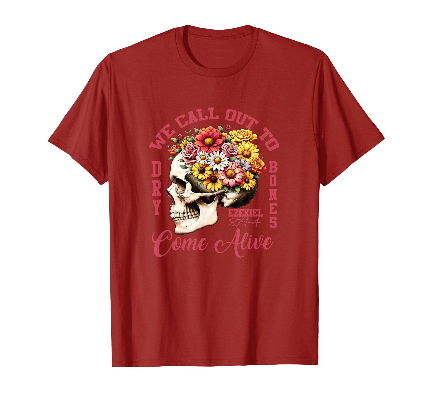 Floral Ezekiel 37:1-4 We Call Out To Dry Bones Come Alive T-Shirt