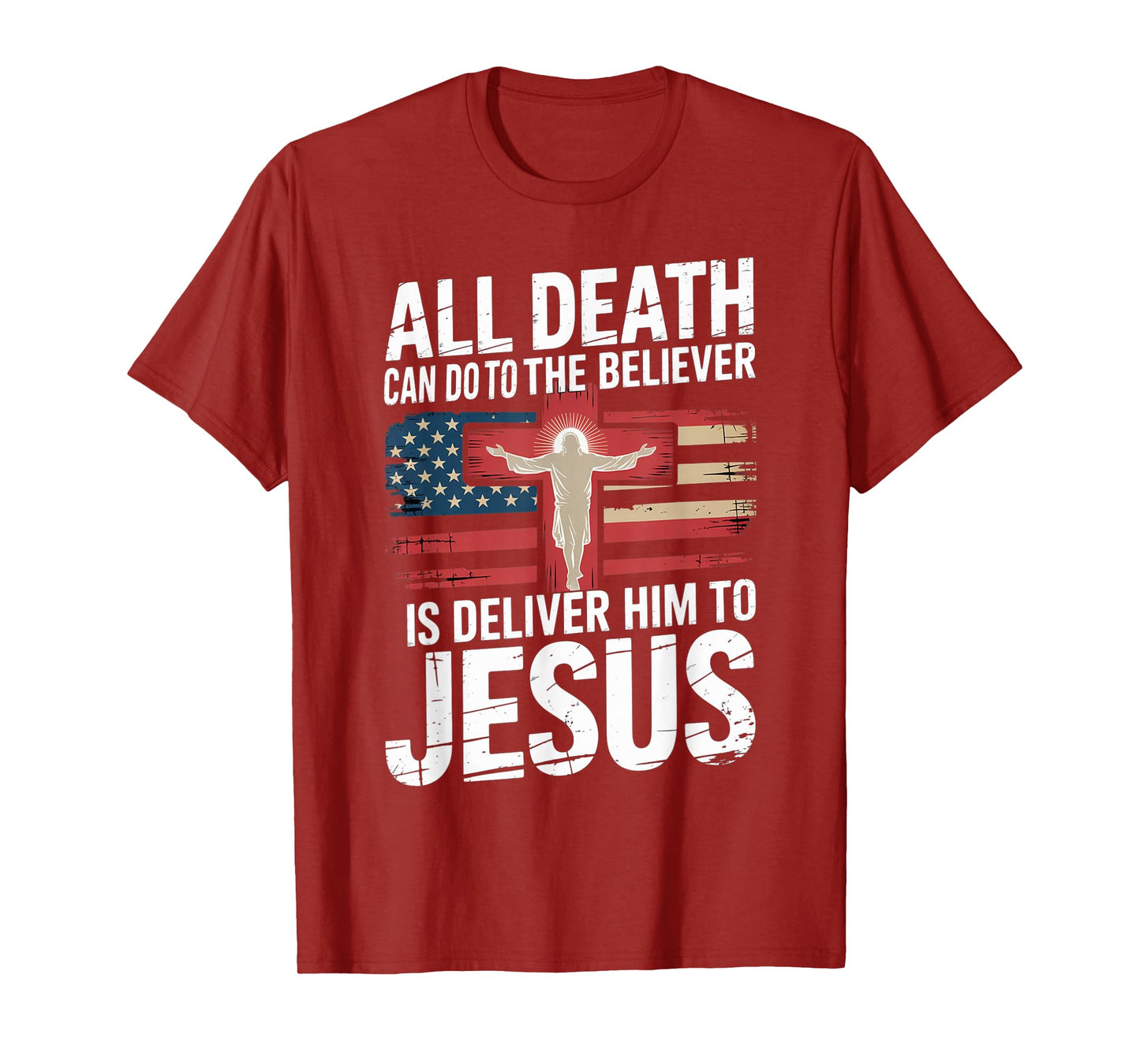 All Death Can Do to The Believer is Deliver Him to Jesus T-Shirt