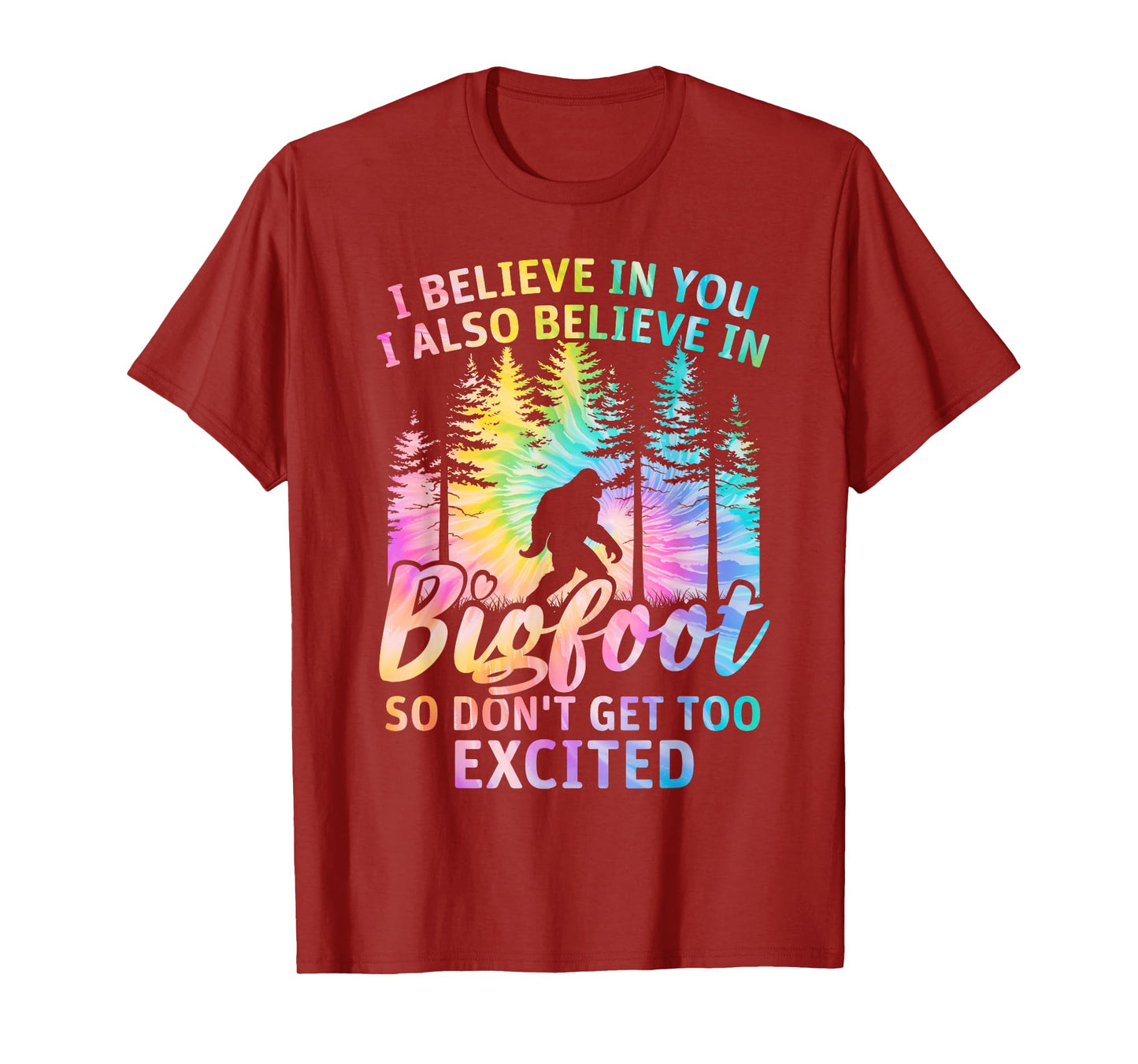 i believe in you but also bigfoot tie dye bigfoot sasquatch T-Shirt