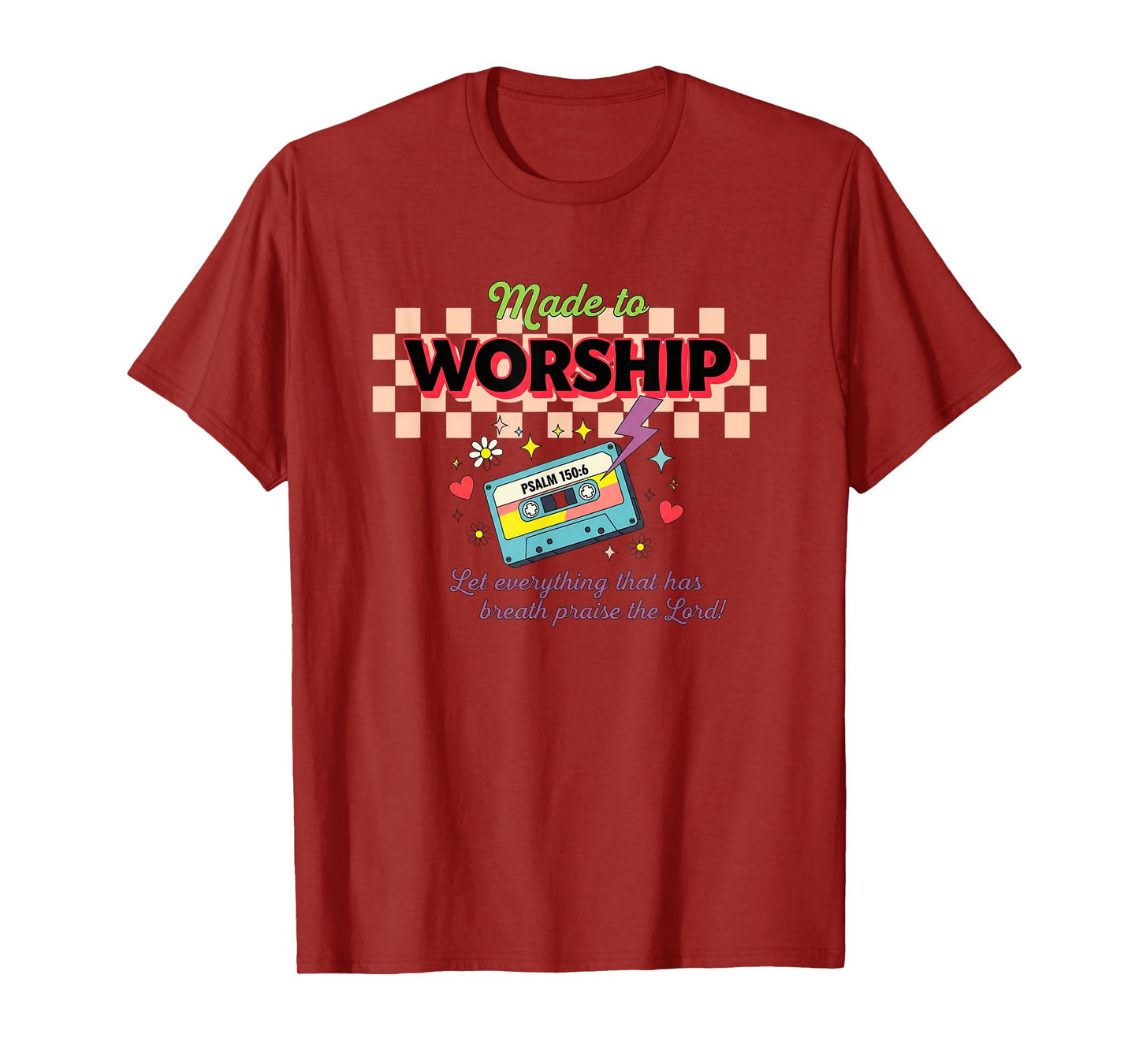 Made to Worship Psalm 150:6 Praise T-Shirt