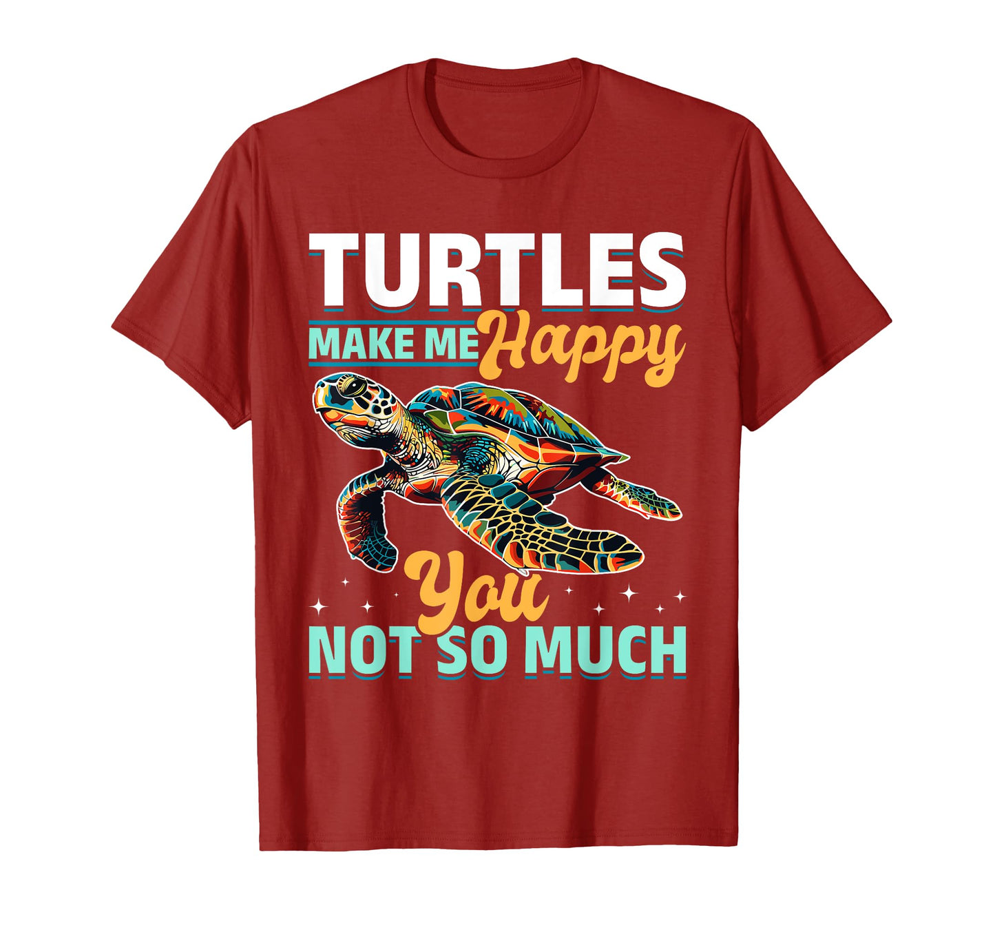 Funny Sea Turtle Animal Turtles Make Me Happy You, not so T-Shirt
