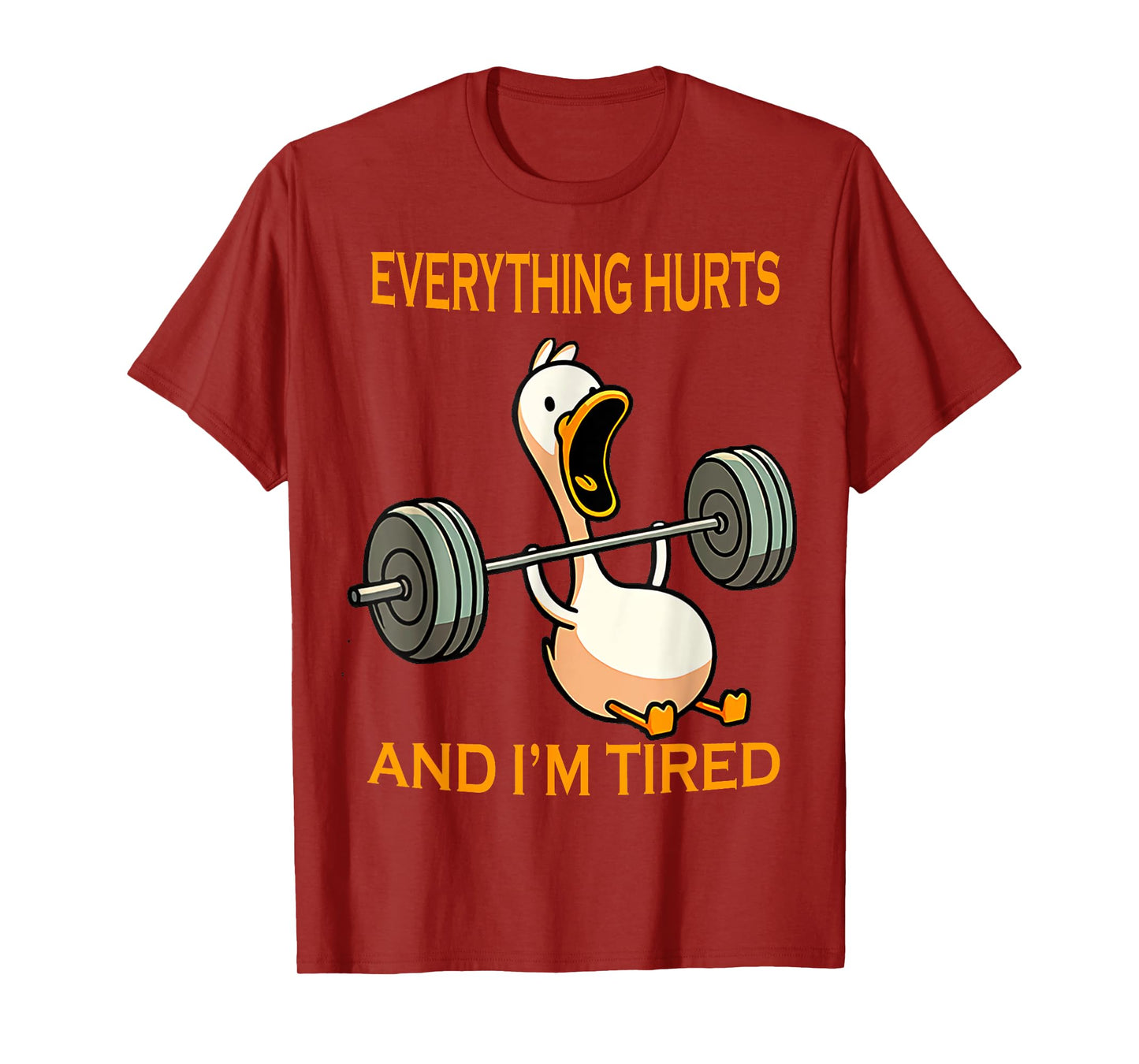 funny gym duck Quote Everything Hurts And I'm Tired workout T-Shirt