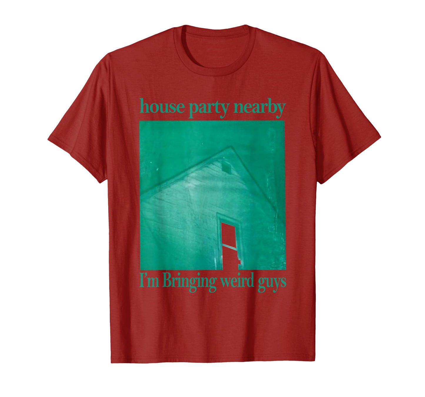 House Party Nearby I'm Bringing Weird Guys T-Shirt