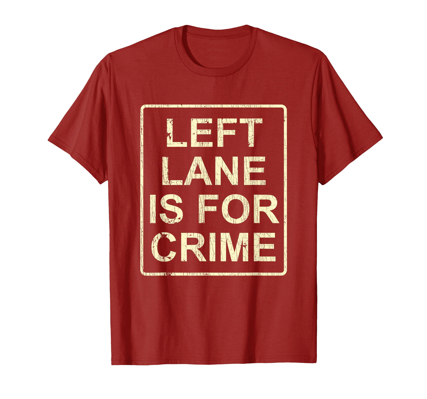 Left Lane Is For Crime Drive Fast Funny Quote T-Shirt