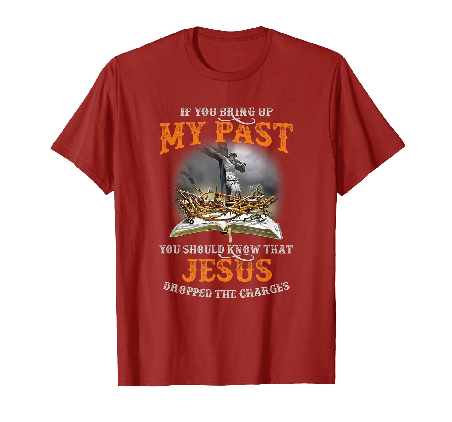 If You Bring Up My Past You Should Know That Jesus Dropped T-Shirt