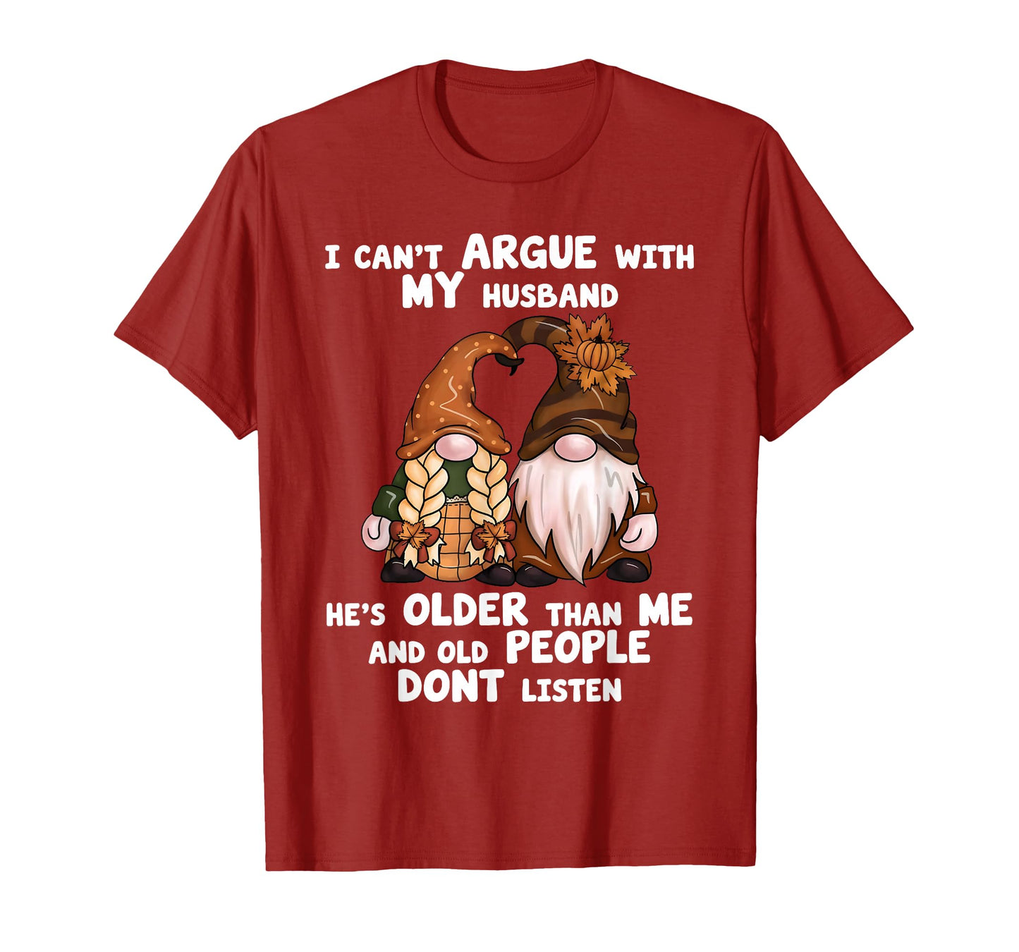 I Can't Argue with My Husband He's Older Than Me Funny gnome T-Shirt