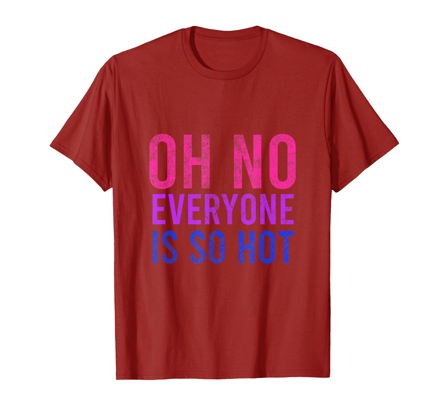 Oh No Everyone Is So Hot LGBTQ T-Shirt