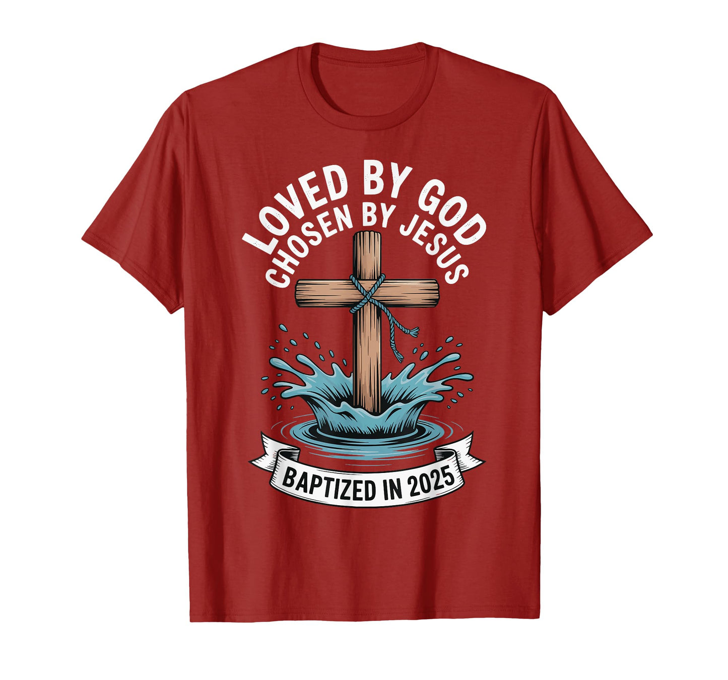 Loved By God Chosen By Jesus Baptized In 2025 T-Shirt