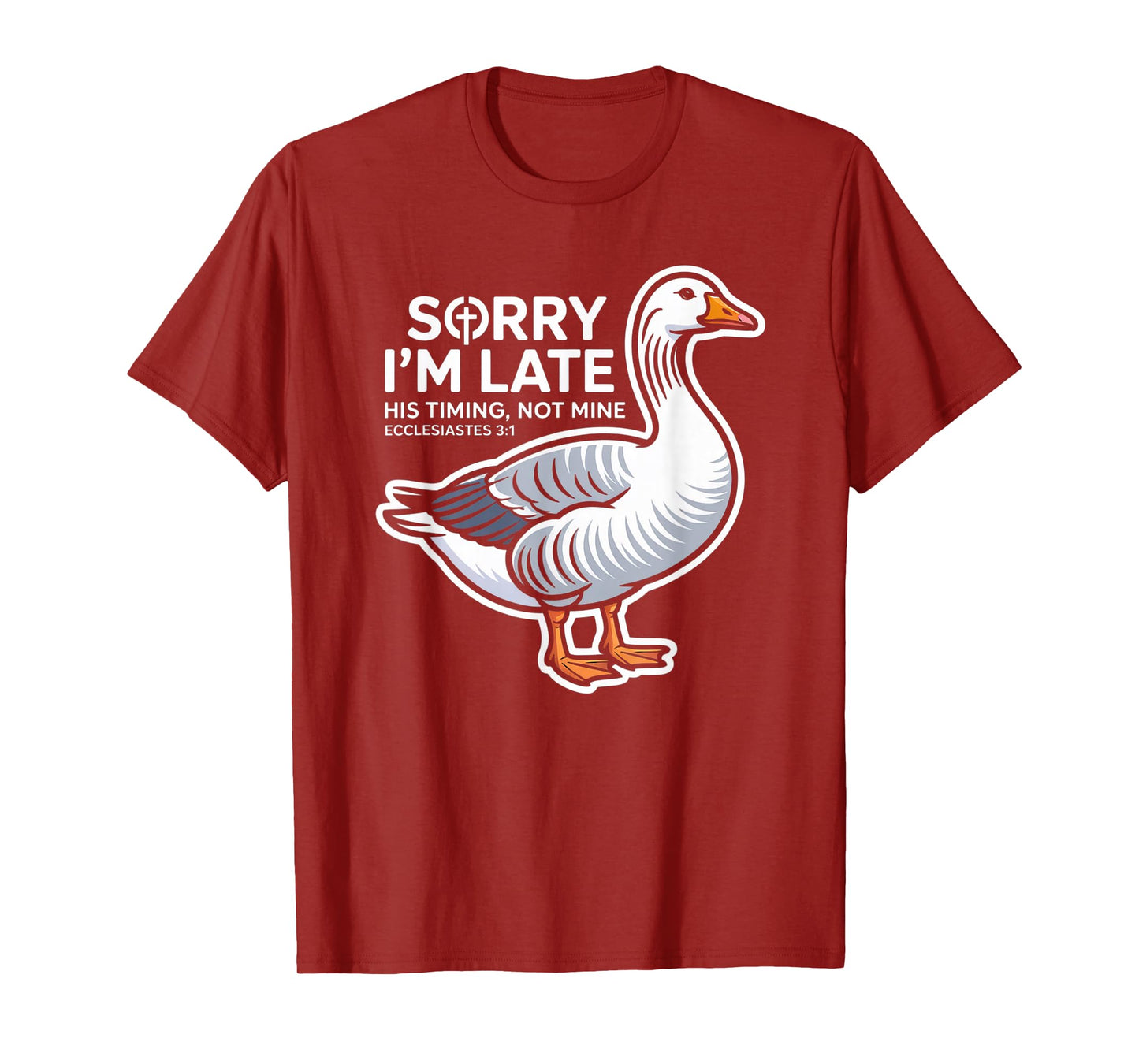 Sorry I'm Late his Timing not Mine, Funny Christian Goose T-Shirt