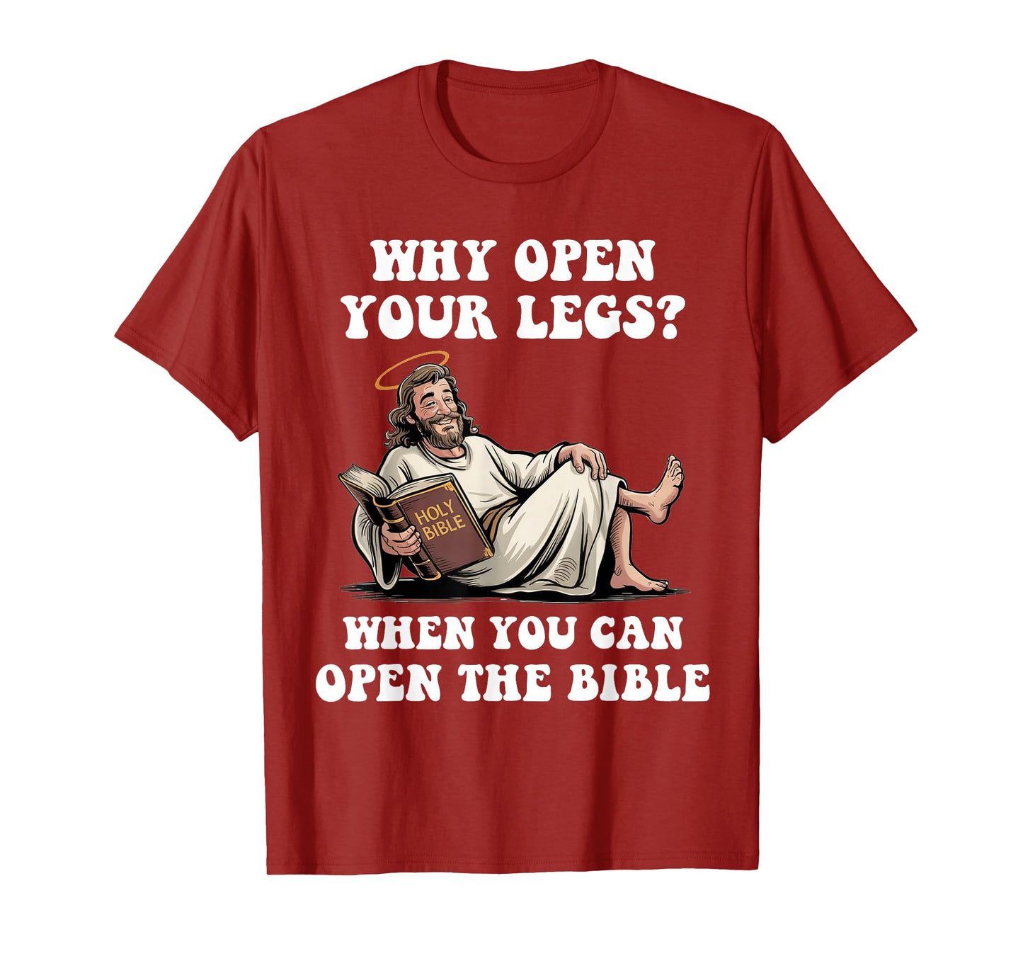 Why Open Your Legs? When You Can Open The Bible Funny Christ T-Shirt