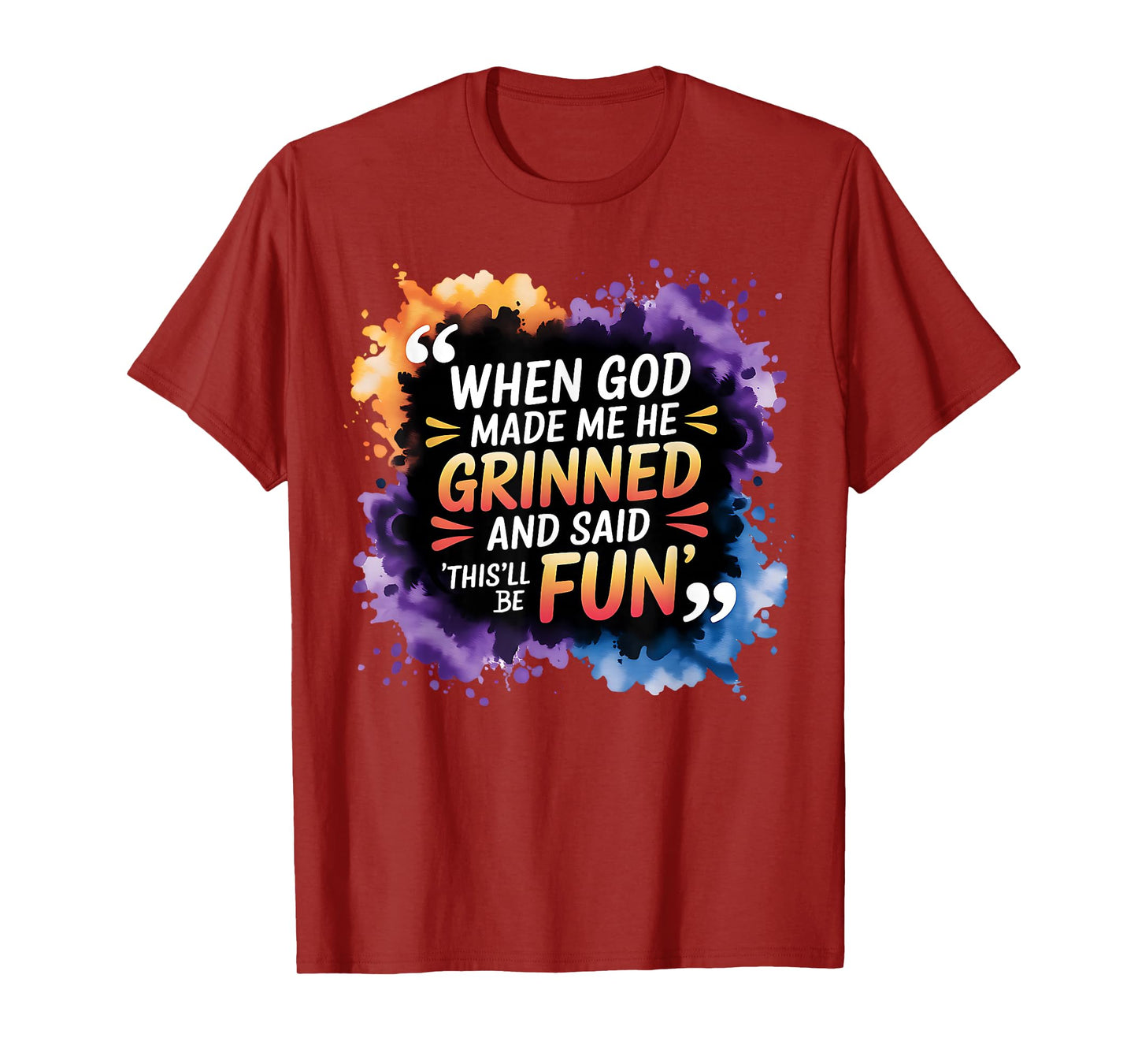 When God Made Me He Said This Will Be Fun, Funny Quote T-Shirt