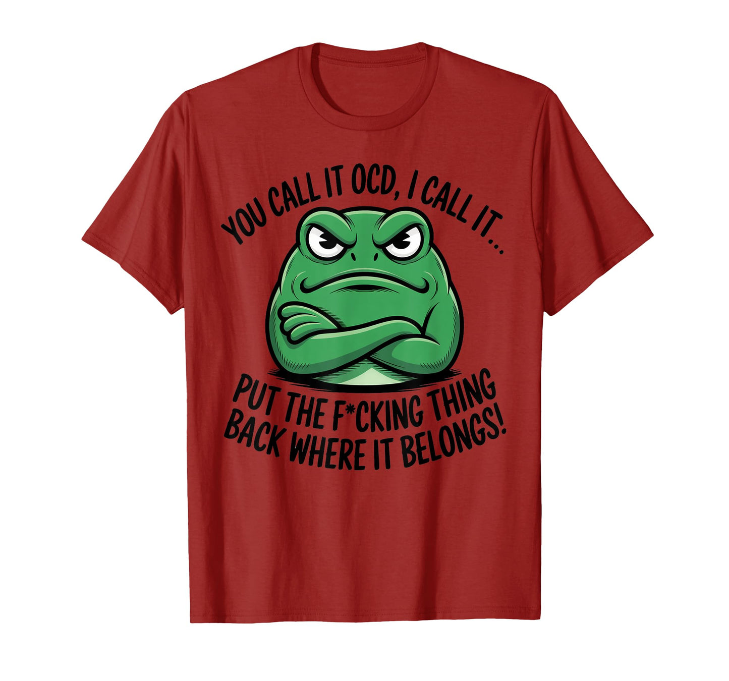 You Call It OCD I Call It Put The Fucking Thing Back Frog T-Shirt